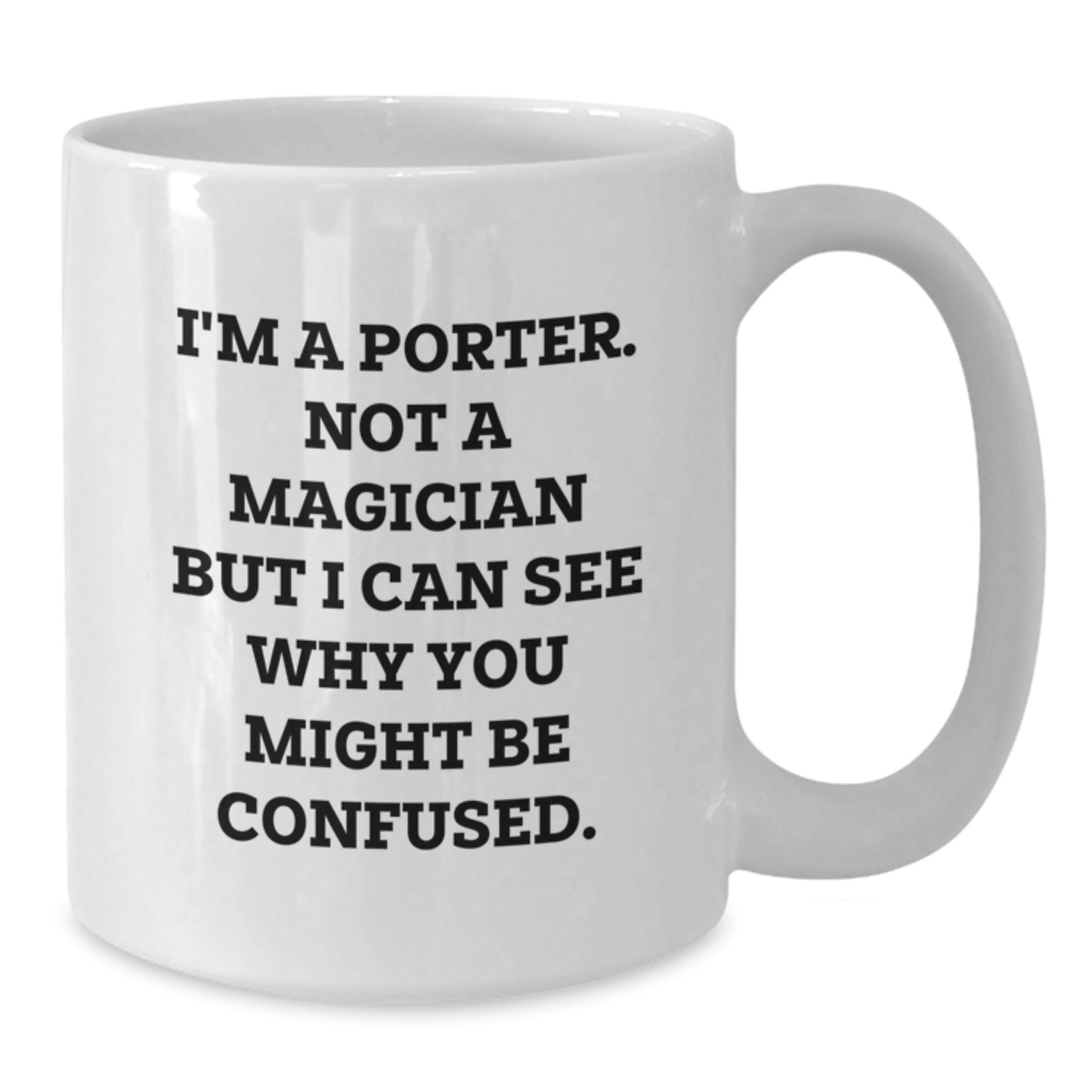 Funny Graduation Gifts for Porters from Friends - 'I'm A Porter. Not A Magician...' White Coffee Mug - Additional