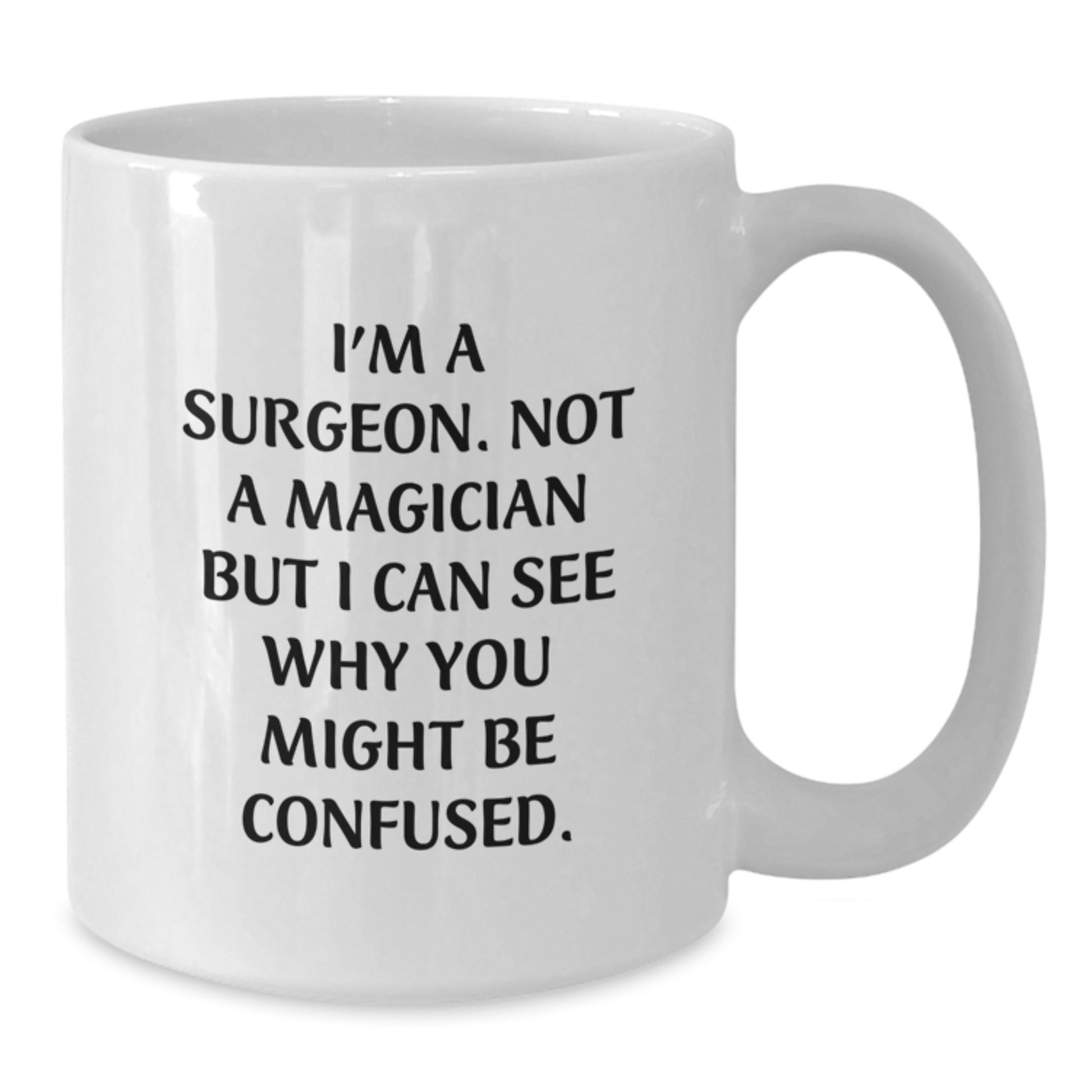 Funny Surgeon Gifts for Men from Friends - White Coffee Mug, 'I'm A Surgeon. Not A Magician But I Can See Why You Might Be Confused.' Graduation Unique Gifts for Surgeon - Additional