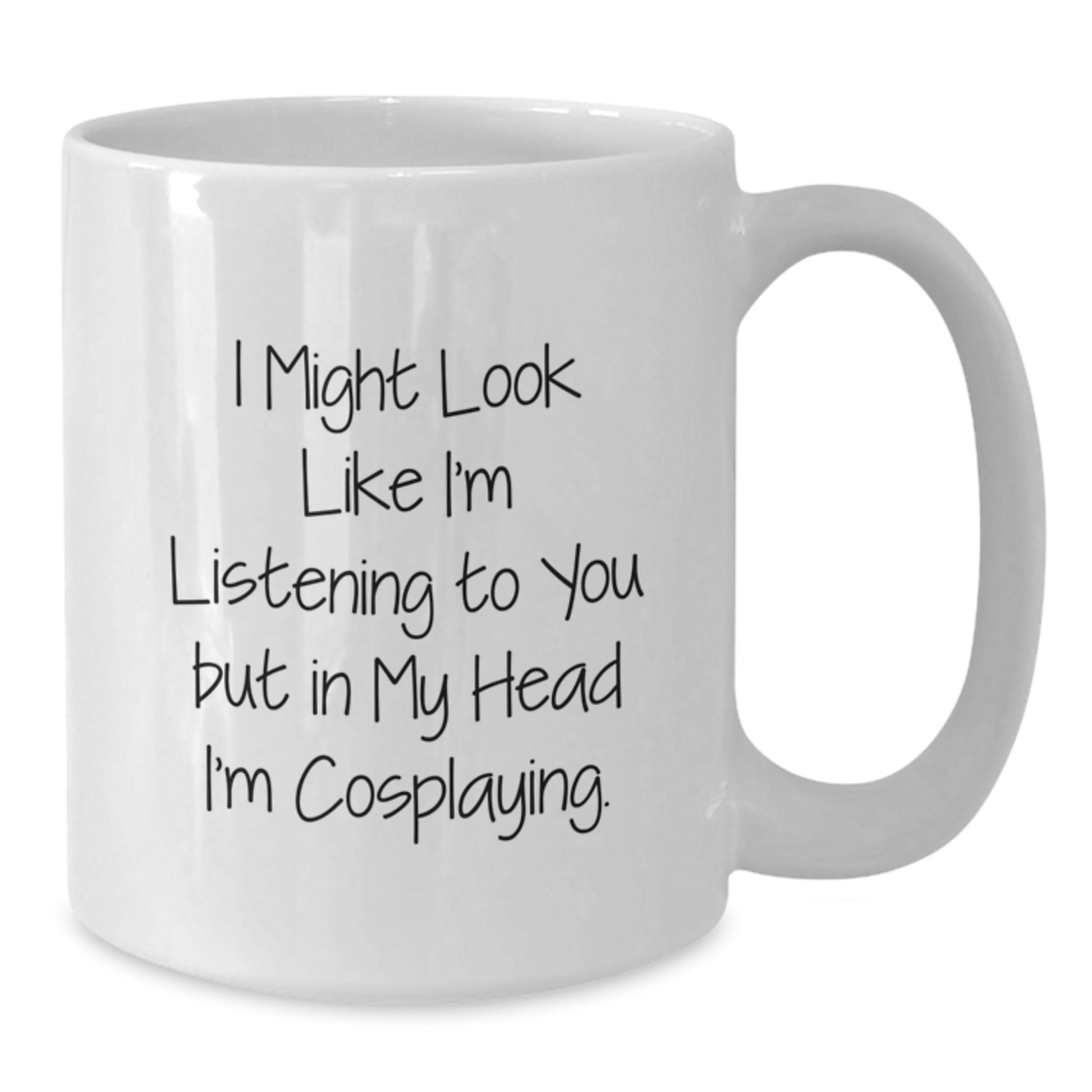 Funny Cosplaying Gifts from Men to Friends - White Coffee Mug 'I Might Look Like I'm Listening...' - Additional