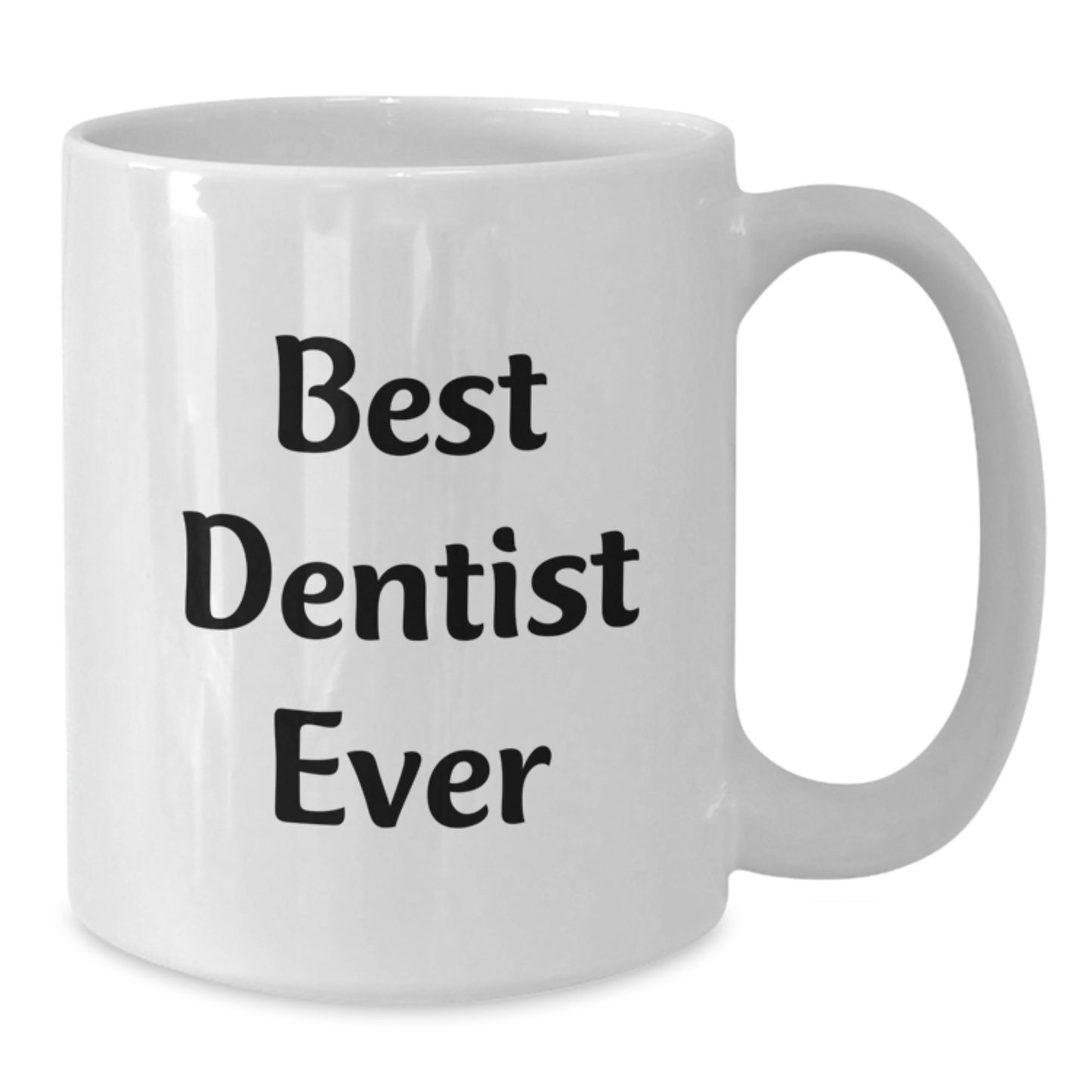 Funny Dentist Gifts from Friends for Best Dentist Ever White Coffee Mug, Birthday Unique Gifts, 11oz or 15oz, Ceramic, Microwave and Dishwasher Safe - Additional