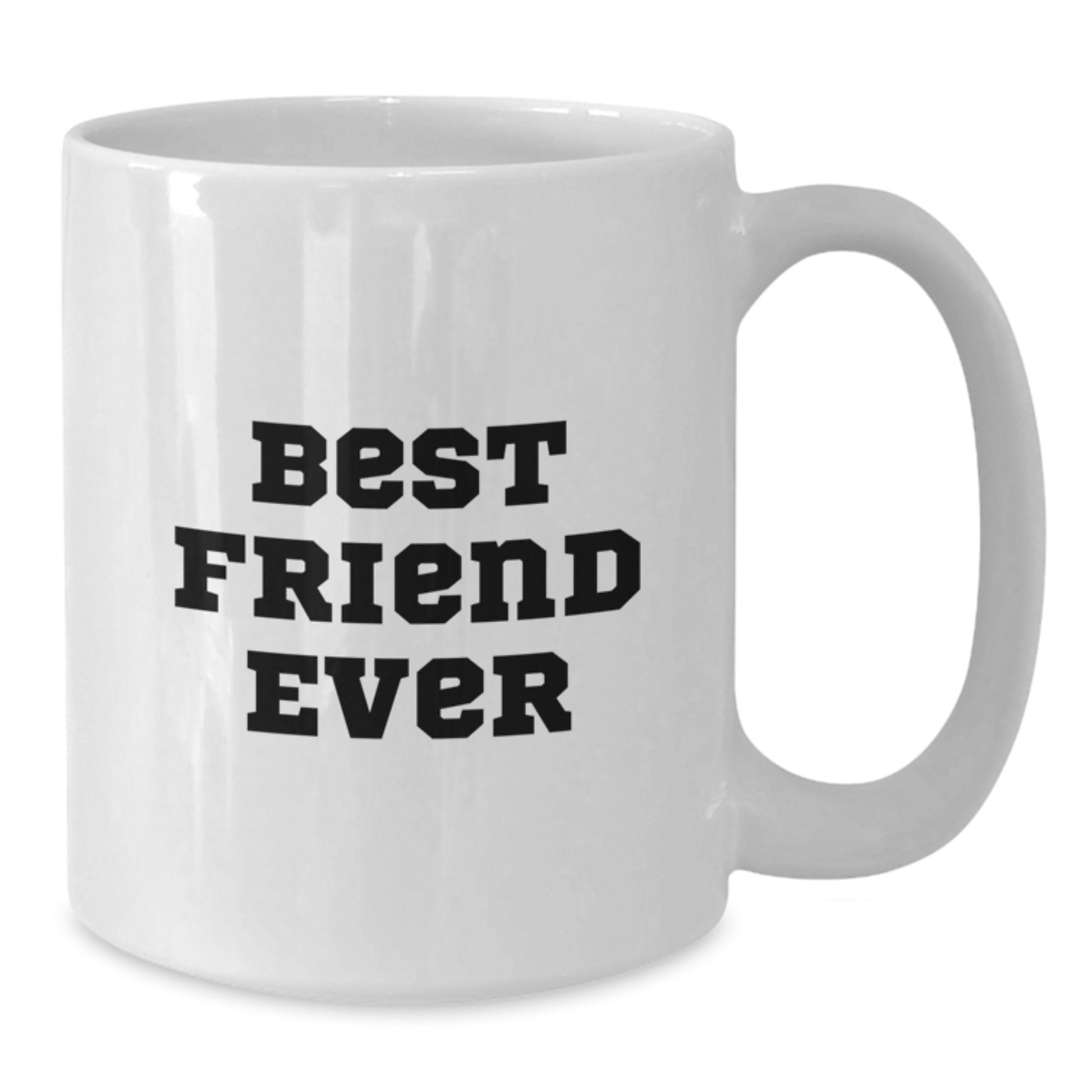 Funny Friend White Coffee Mug, Gifts from Men to Best Friend Ever, 11oz or 15oz, White Ceramic, Birthday Unique Gifts for Friend - Additional