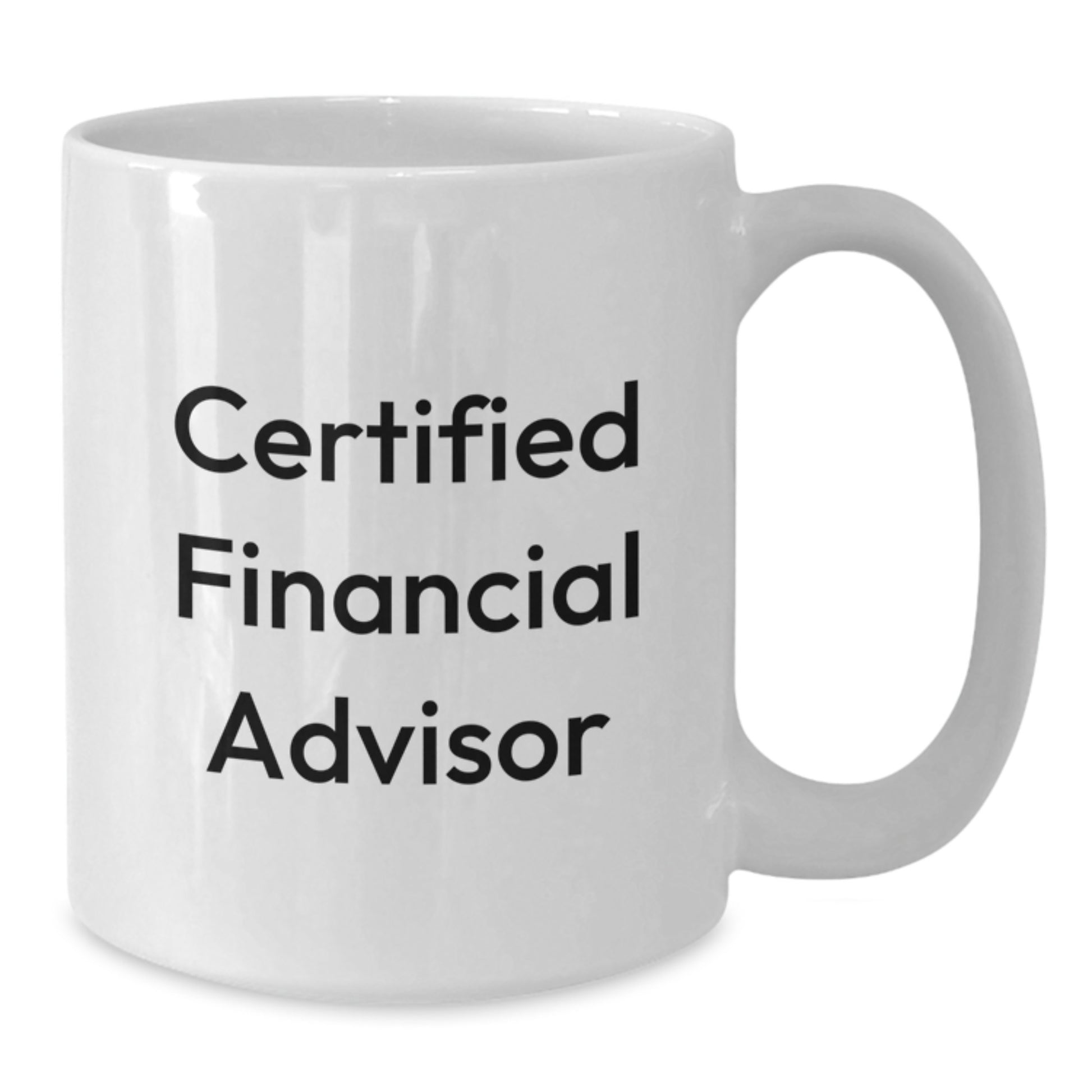 Funny Financial Advisor Gifts for Birthday - 'Certified Financial Advisor' Quote on White Coffee Mug, 11oz or 15oz, Ceramic, Microwave and Dishwasher Safe Gifts from Friends to Financial Advisor - Additional
