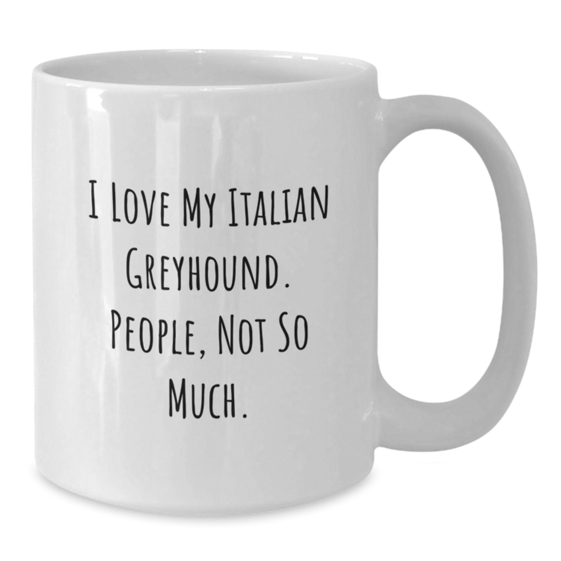 Italian Greyhound Dog Lovers Funny Gifts from Friends for Graduation, White Coffee Mug, I Love My Italian Greyhound. People, Not So Much. - Additional