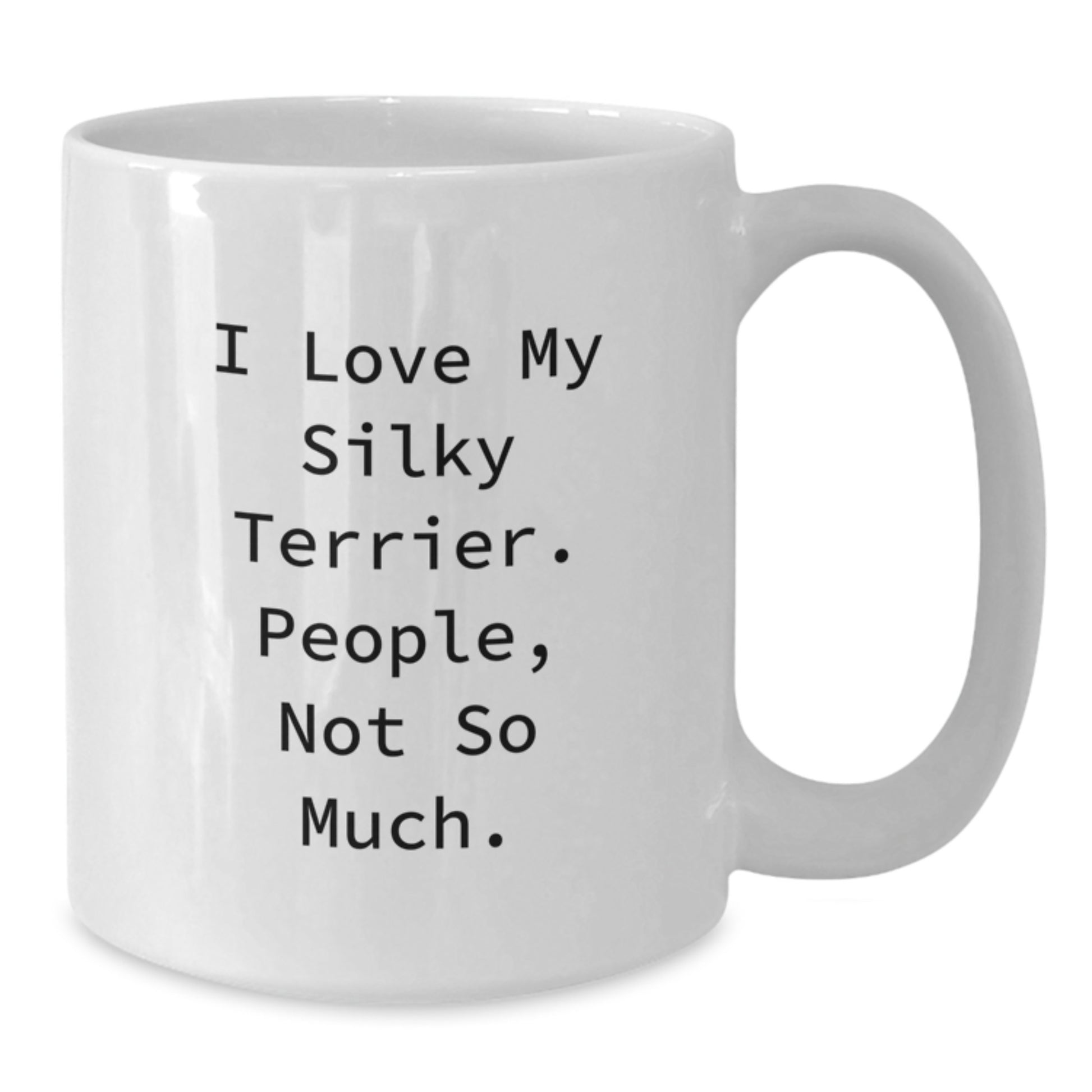 Funny Silky Terrier Dog Lover Gifts from Mom for Dad - 'I Love My Silky Terrier. People, Not So Much.' White Coffee Mug for Graduation - Additional