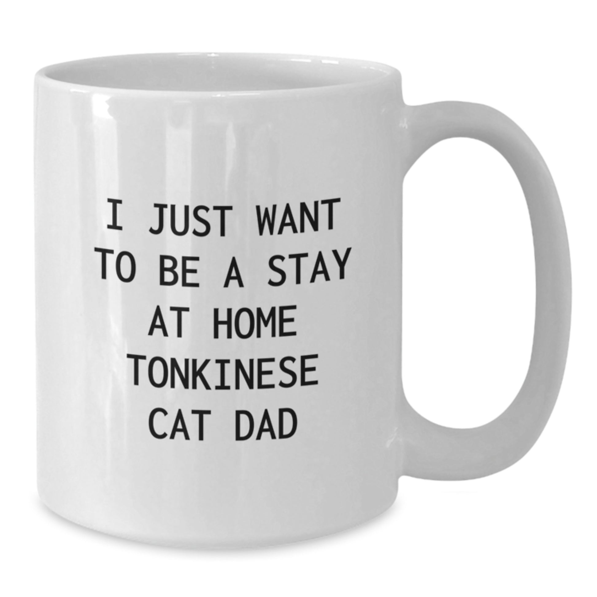 Funny Tonkinese Cat Dad Gift for Him, White Coffee Mug, I Just Want To Be A Stay At Home Tonkinese Cat Dad, Gifts from Men to Friends and Family, Birthday Unique Gifts for Tonkinese Cat Lovers - Additional