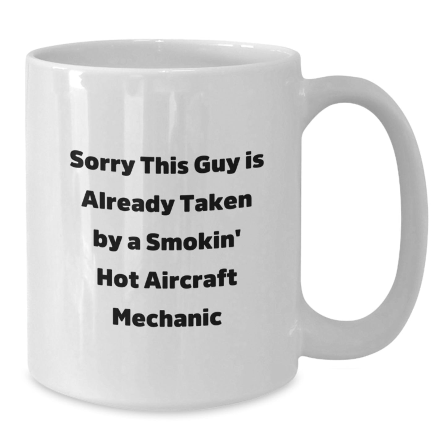 Aircraft Mechanic Gift Funny White Coffee Mug, Sorry This Guy Is Already Taken, Unique Birthday Unique Gifts from Friends to Aircraft Mechanic - Additional