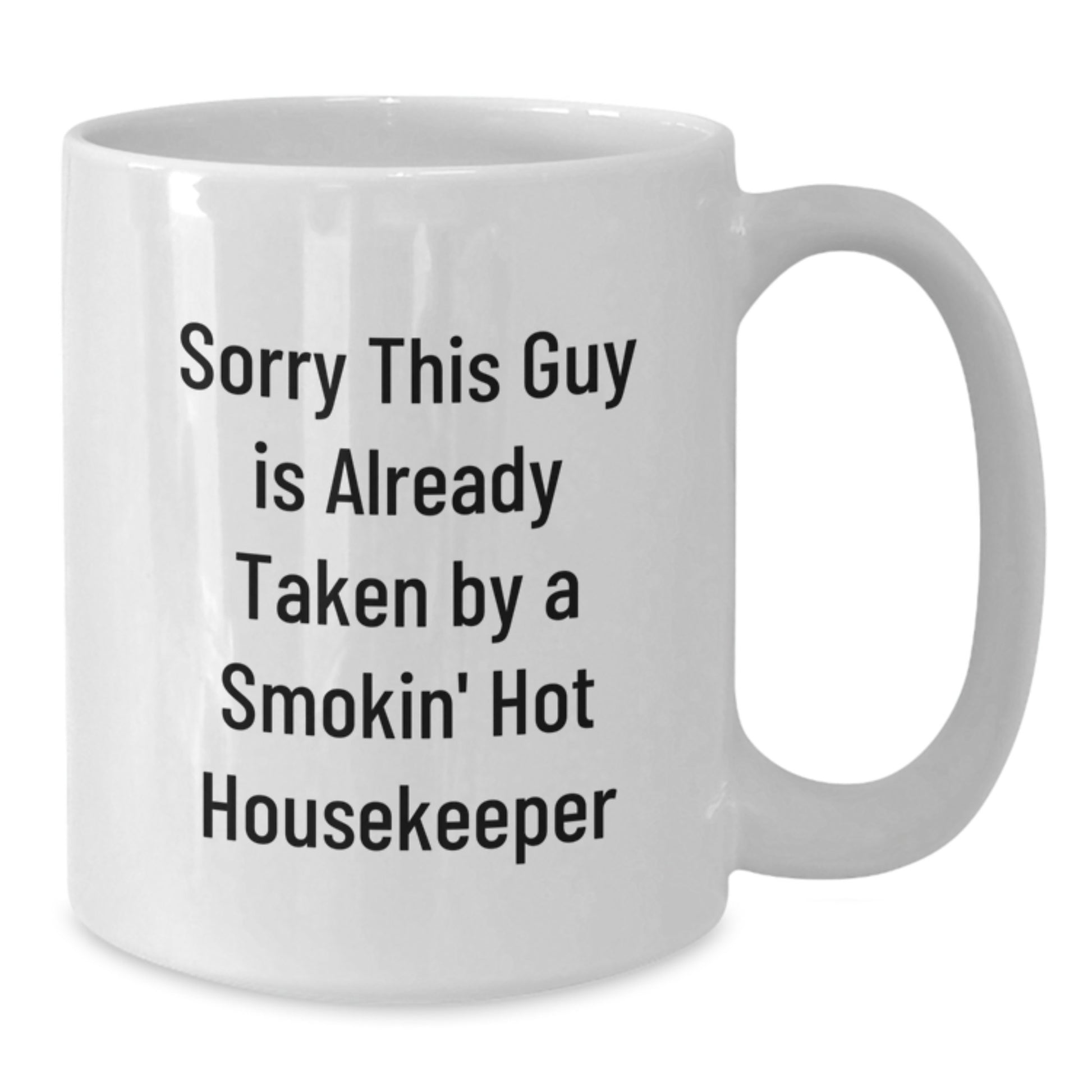 Funny Housekeeper Gifts from Men to Women, White Coffee Mug for Graduation, 'Sorry This Guy Is Already Taken By A Smokin' Hot Housekeeper' Quote - Additional