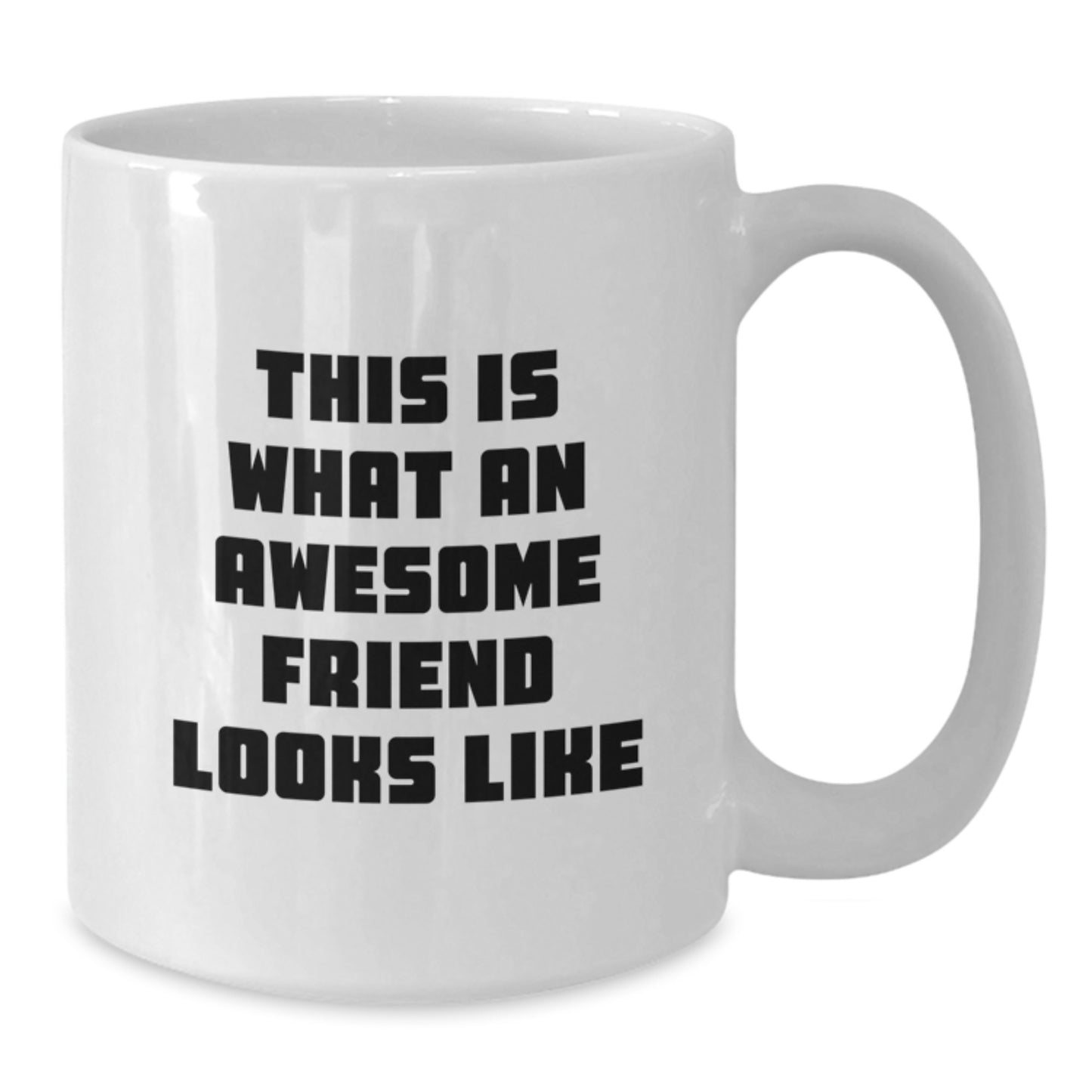 Funny Friend Gifts for Him or Her - White Coffee Mug for Graduation and Beyond, This Is What An Awesome Friend Looks Like, Gifts from Friends to Family - Additional