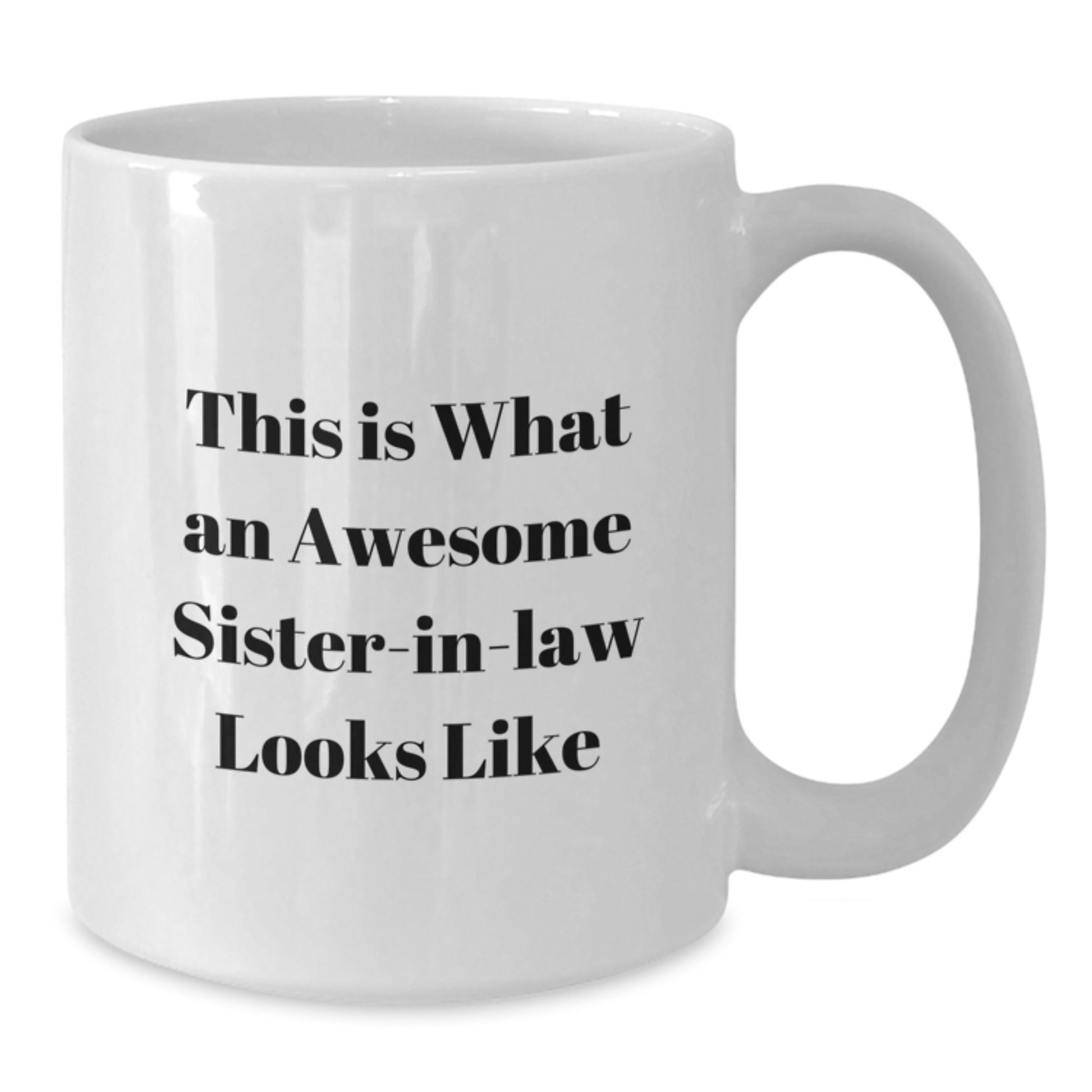 Funny Sister-in-law Gifts - White Coffee Mug, 'This Is What An Awesome Sister-in-law Looks Like' - Gifts from Men to Sister-in-law for Graduation, Unique Sister-in-law Mugs - Additional