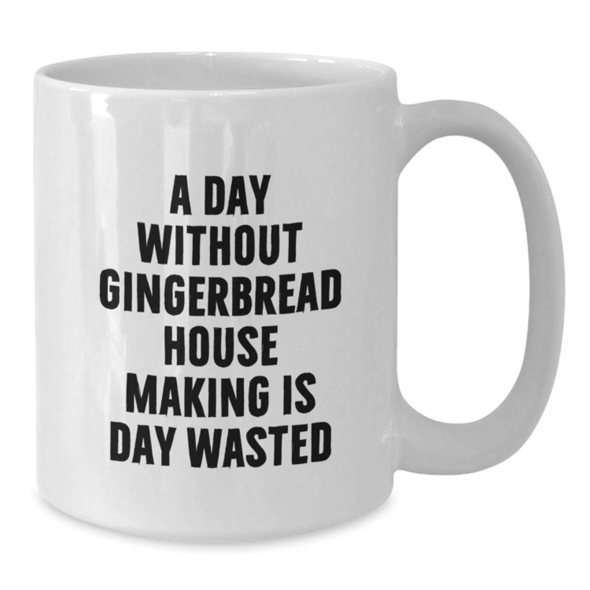 Funny Gingerbread House Making Gifts for Friends, Coworkers, Family, 'A Day Without Gingerbread House Making Is Day Wasted' White Coffee Mug, Birthday Unique Gifts from Friends, Family, Coworkers - Additional