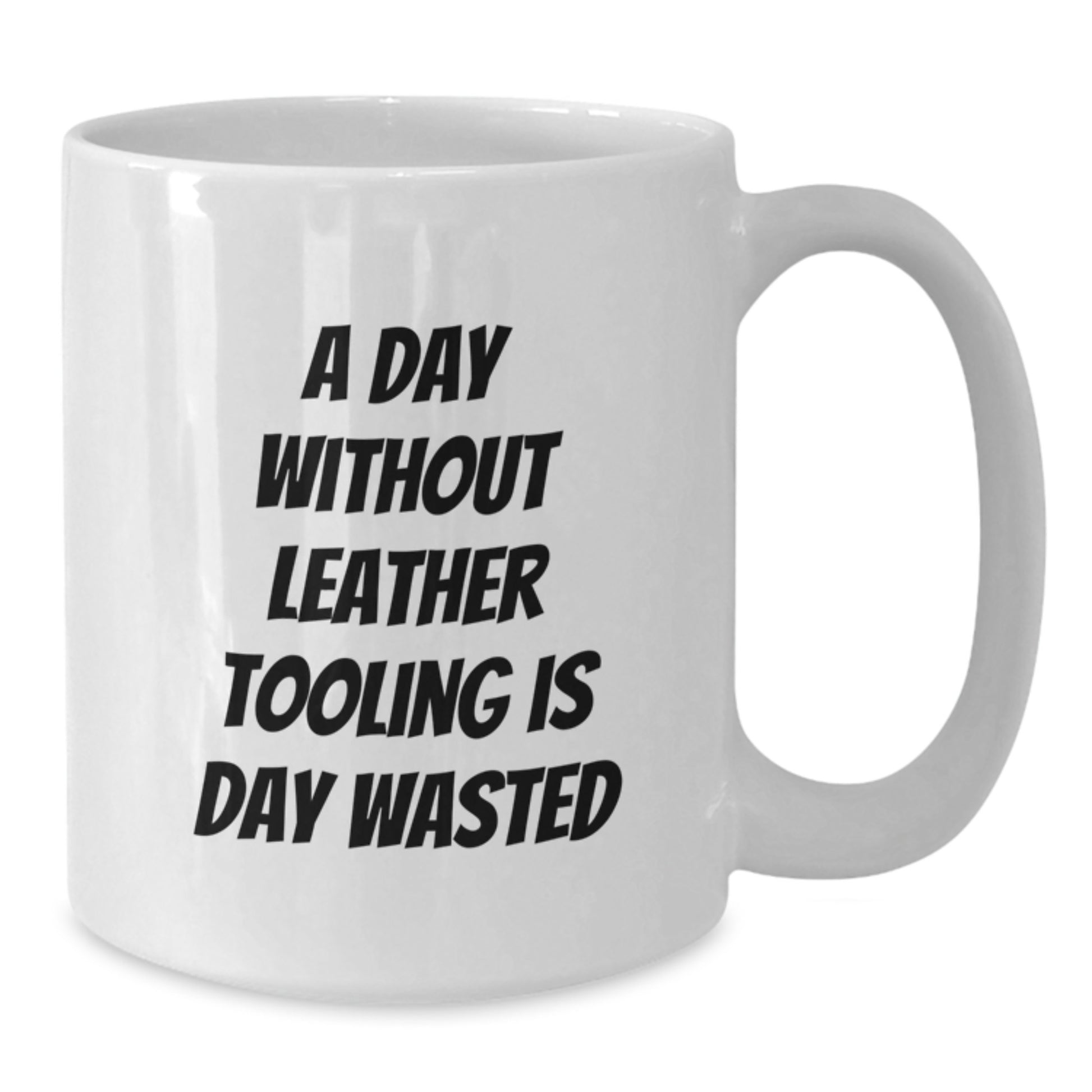 Funny Leather Tooling Gifts for Him from Friends, 'A Day Without Leather Tooling Is Day Wasted' White Coffee Mug for Men on Birthday - Additional