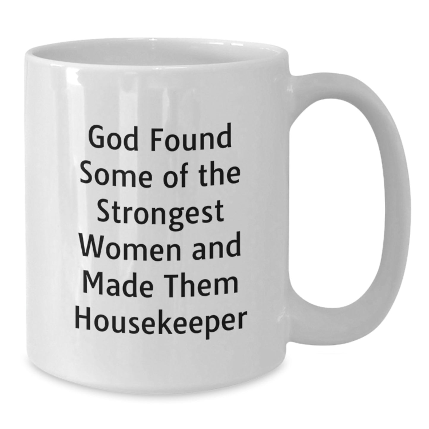 Funny Housekeeper Gifts from Women - God's Strongest Women Made Them Housekeeper White Coffee Mug, 11oz or 15oz, Ceramic, Microwave & Dishwasher Safe for Housekeeper Graduation - Additional