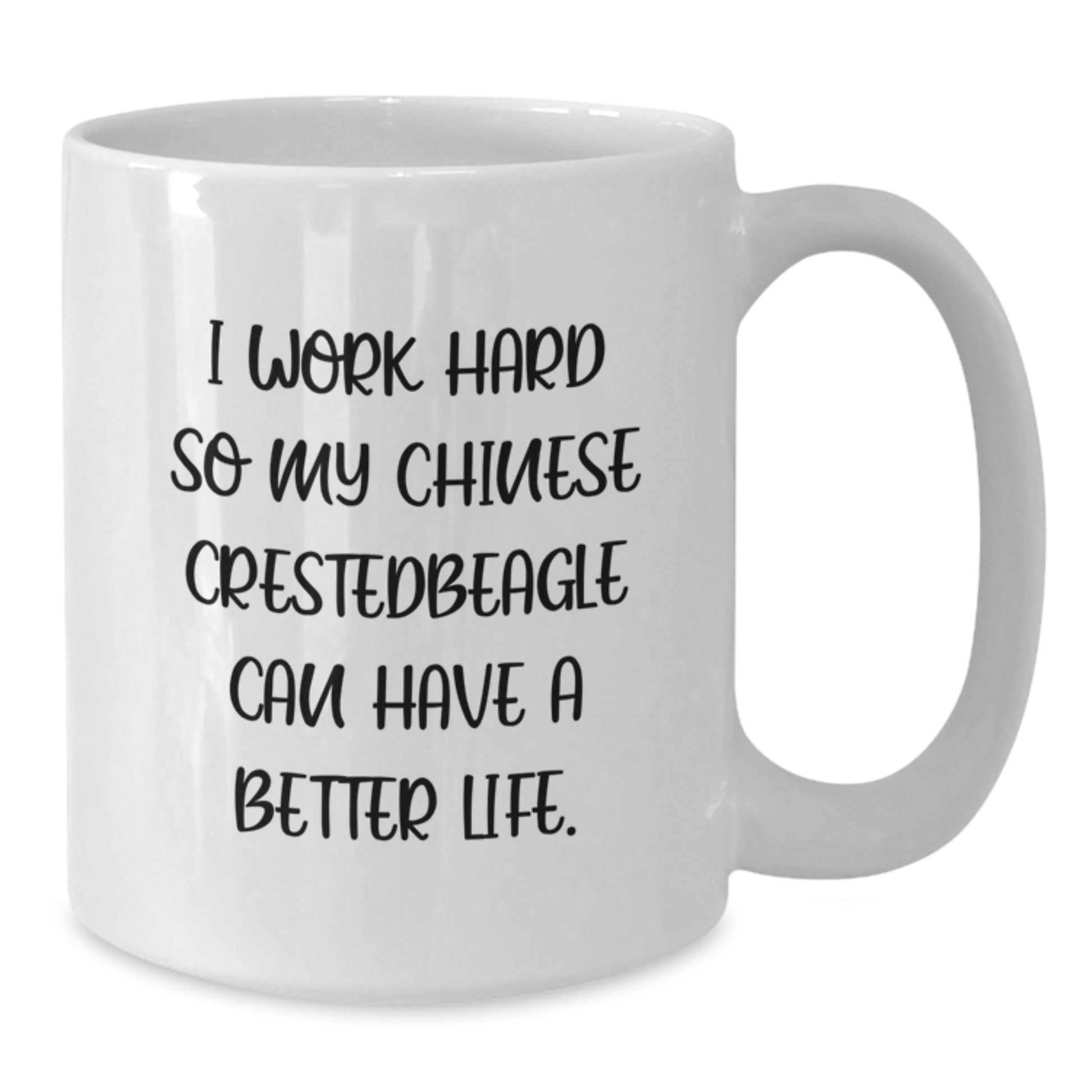 Funny Chinese Crested Dog Lover Gifts, I Work Hard So My Chinese Crestedbeagle Can Have A Better Life., White Coffee Mug for Birthday, Gifts from Family to Chinese Crested Dog Parents - Additional