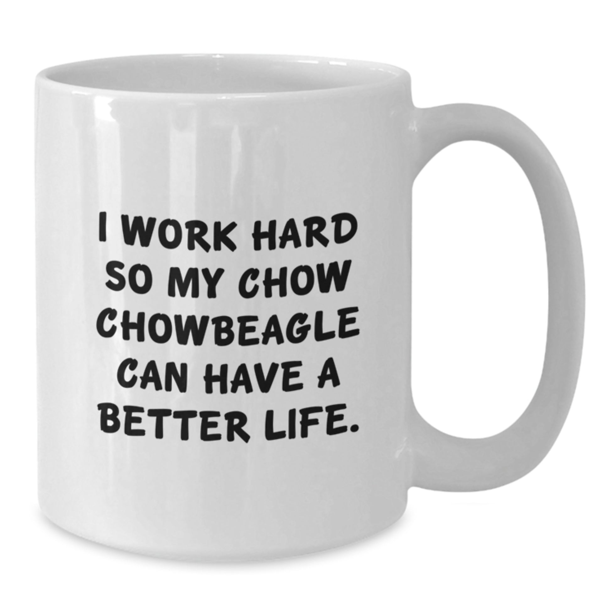 Chow Chow Dog Lovers Gifts from Friends for Birthday White Coffee Mug - Inspirational Quote, 'I Work Hard So My Chow Chow Can Have A Better Life.' - Additional