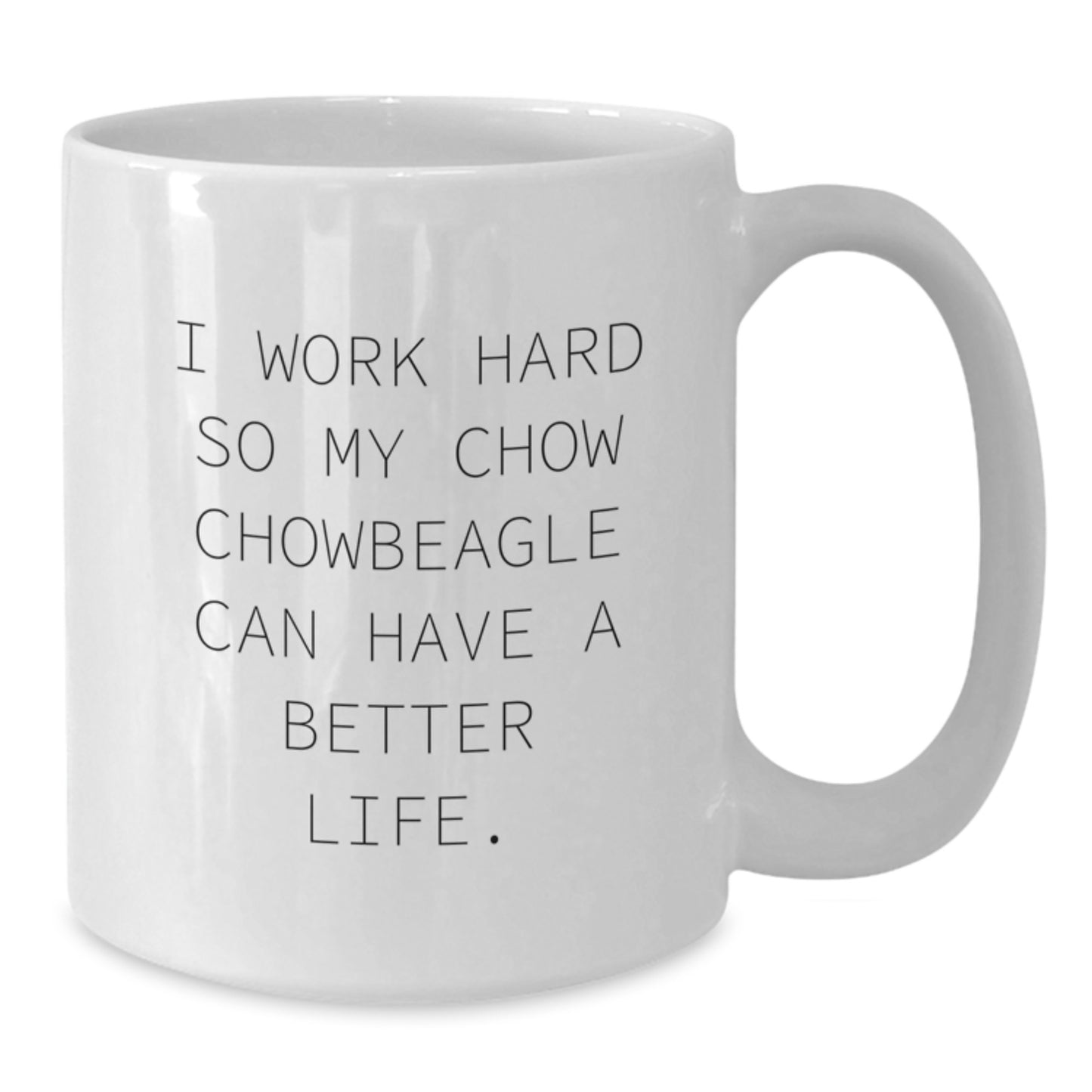 Chow Chow Dog Lovers Funny Gifts, Inspirational White Coffee Mug - Gifts from Friends for Birthday, 'I Work Hard So My Chow Chow Can Have A Better Life.' - Additional