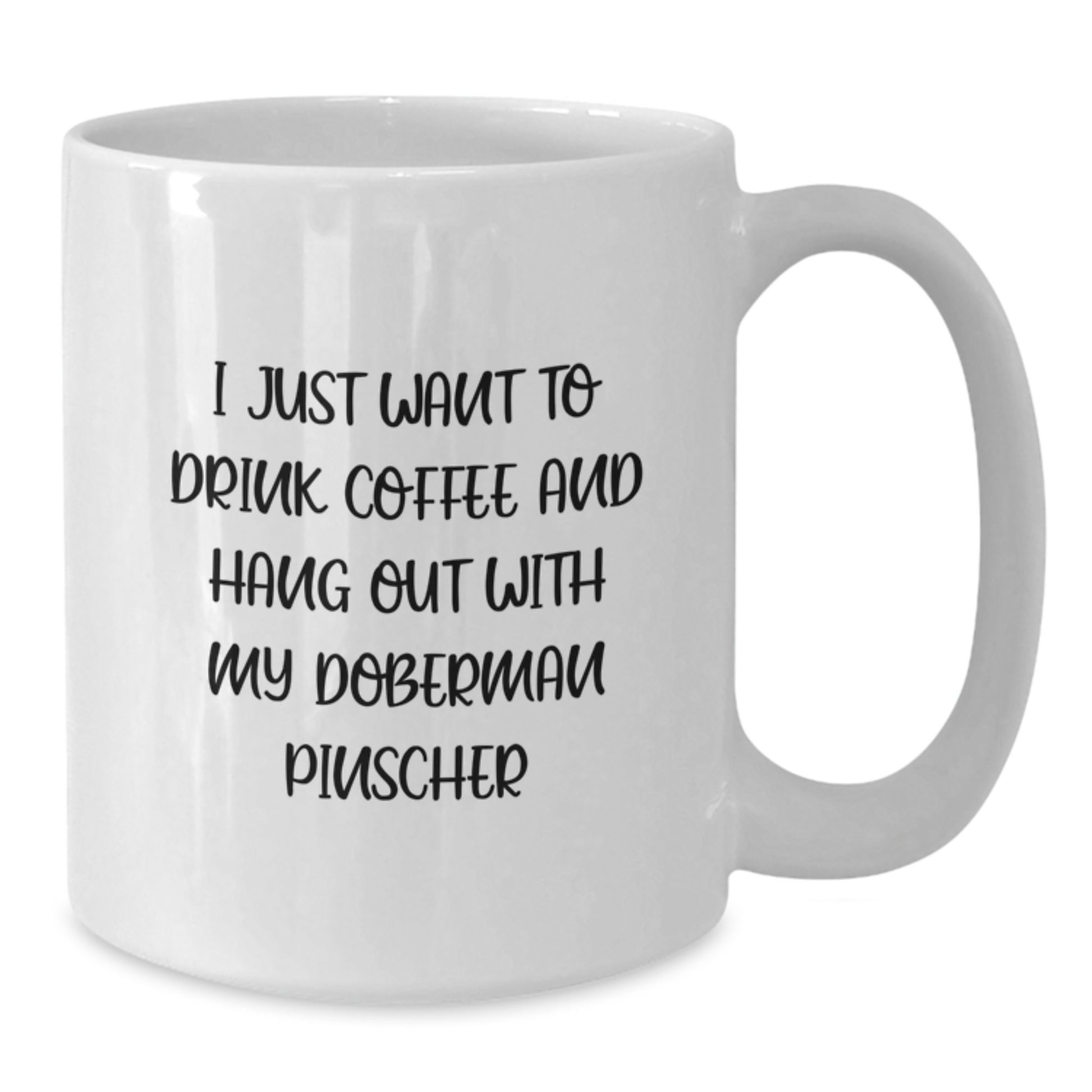 Funny Doberman Pinscher Dog Lovers Gifts from Friends for Birthday, White Coffee Mug, 'I Just Want To Drink Coffee And Hang Out With My Doberman Pinscher' - Additional