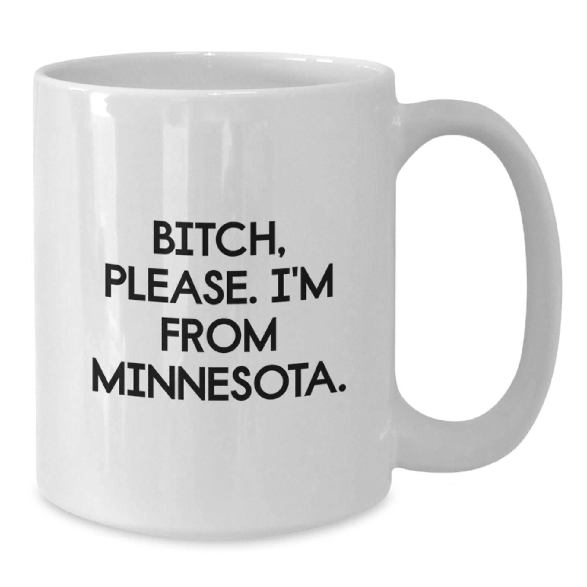Funny Minnesota Quote Coffee Mugs, Gifts from Friends in Minnesota, for Birthday, 11oz or 15oz White Ceramic, B-tch Please Im From Minnesota - Additional