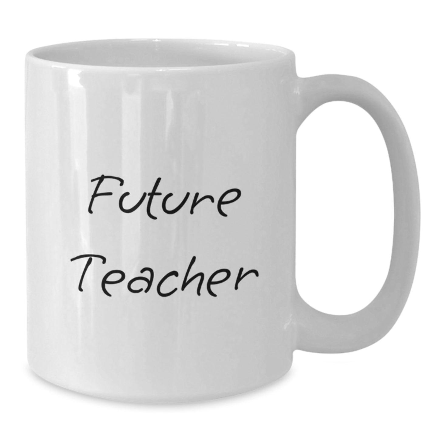 Funny Teacher Quotes Future Teacher Graduation White Coffee Mug Gifts from Friends, Cute Inspirational Teacher Mug, 11oz or 15oz, Ceramic, Microwave and Dishwasher Safe - Additional