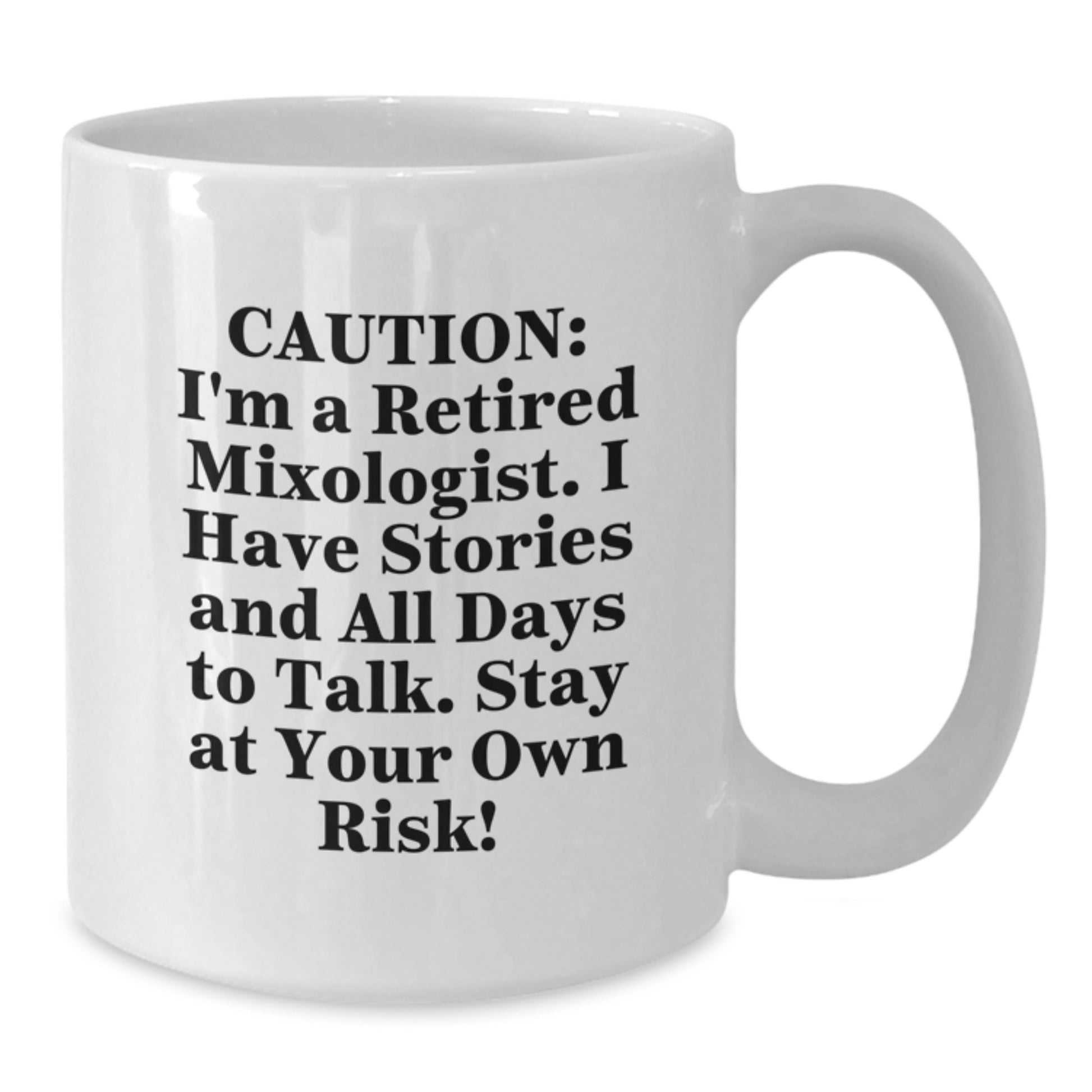 Funny Mixologist Gifts from Friends to Mixologist, White Coffee Mug for Graduation, 'Caution: I'm A Retired Mixologist. I Have Stories And All Days To Talk. Stay At Your Own Risk!' - Additional