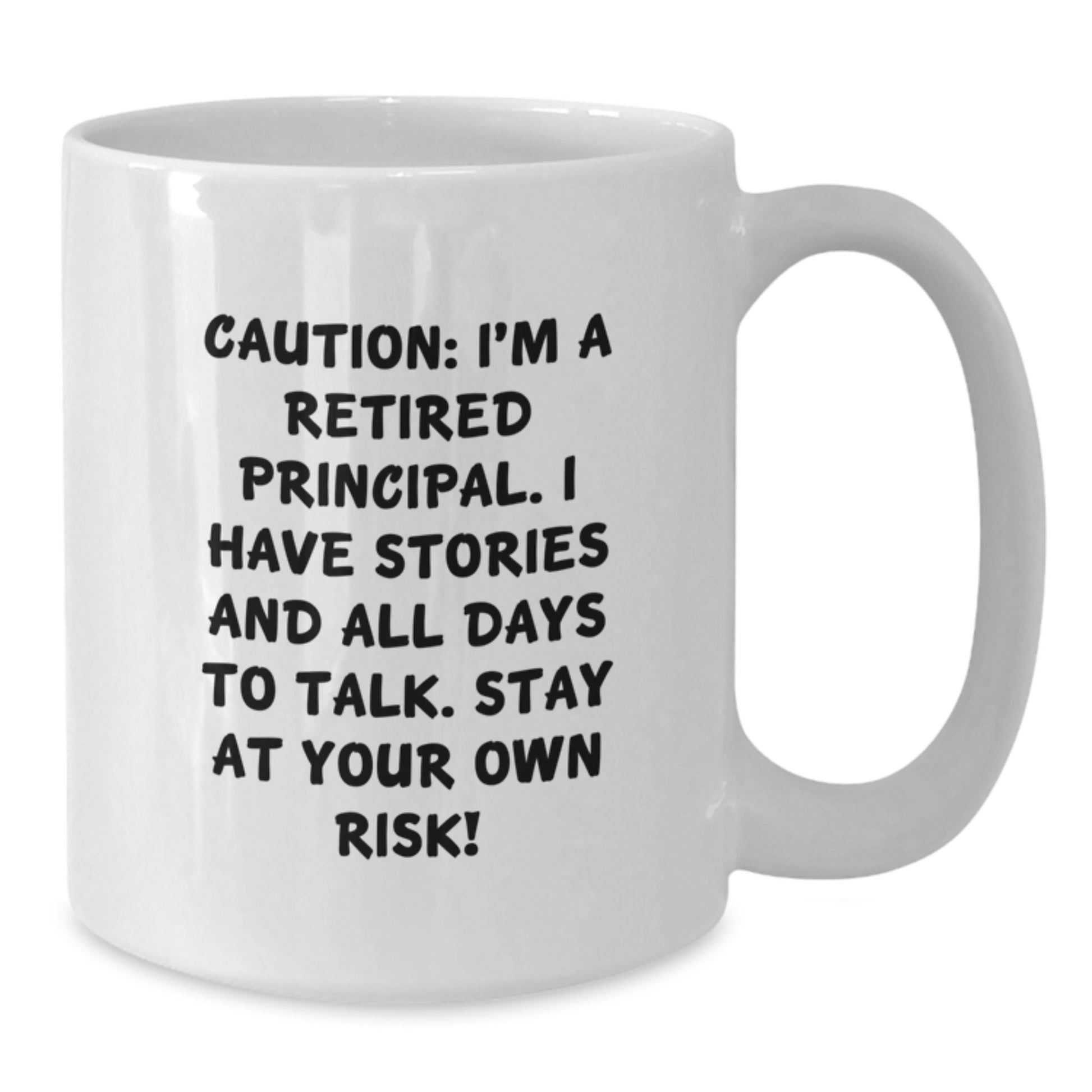 Funny Principal White Coffee Mug, Gifts from Men, Women, or Friends to Principal, Graduation Unique Gifts, 'Caution: I'm A Retired Principal...' - Additional