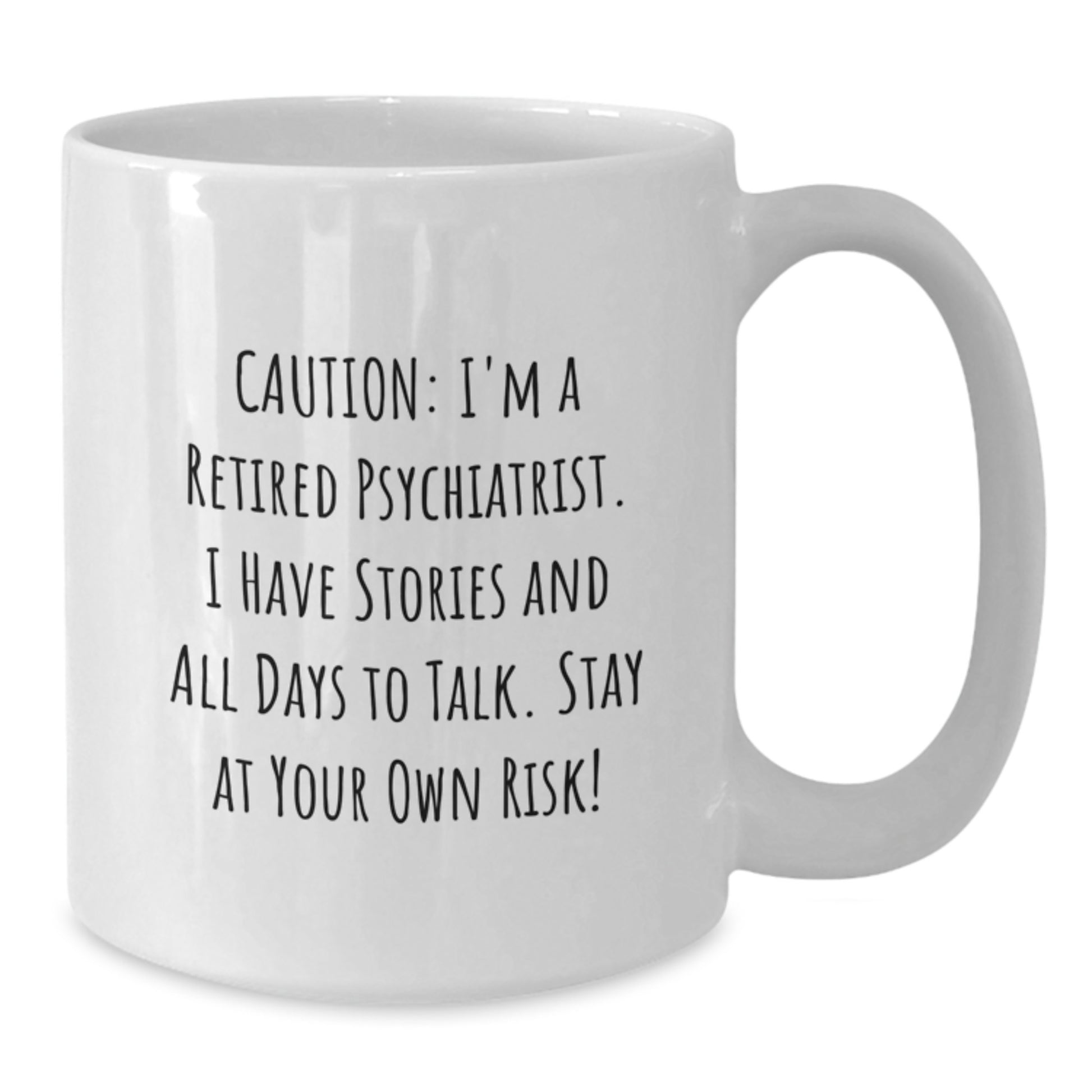 Funny Psychiatrist Gifts for Men or Women - White Coffee Mug, 'Caution: I'm A Retired Psychiatrist...' - Unique Graduation Gifts from Friends or Family - Additional