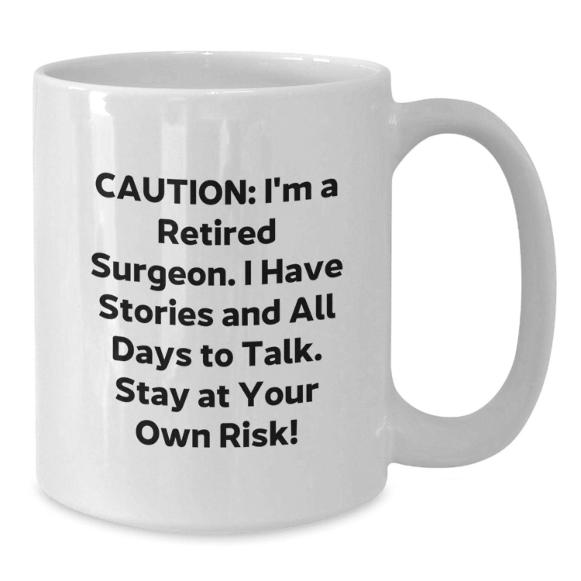 Funny Surgeon Gifts for Men - 'Caution: I'm A Retired Surgeon...' White Coffee Mug for Graduation, Gifts from Friends, Gifts for Surgeon - Additional