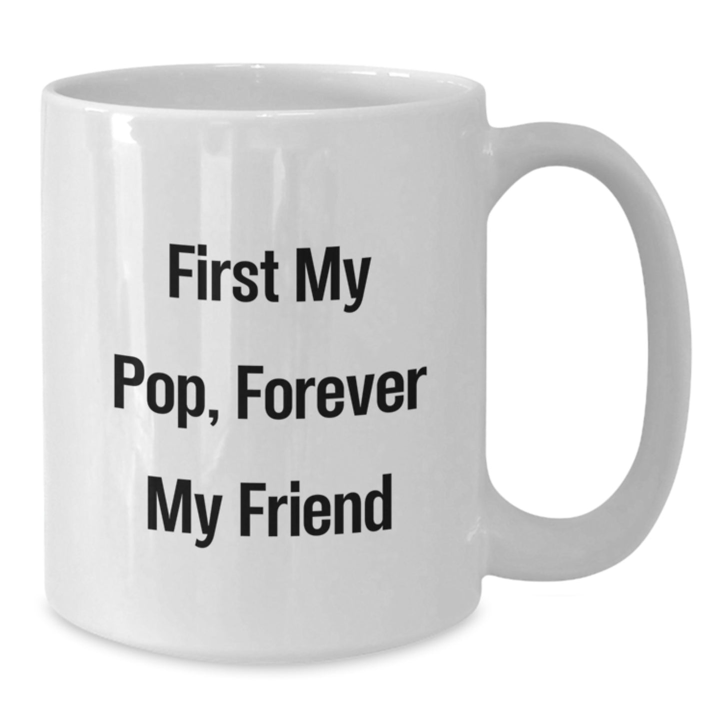 Funny Pop Gifts for Friends, White Coffee Mug with 'First My Pop, Forever My Friend' Quote, 11oz or 15oz Capacity, Microwave and Dishwasher Safe Gifts from Men to Pop - Additional