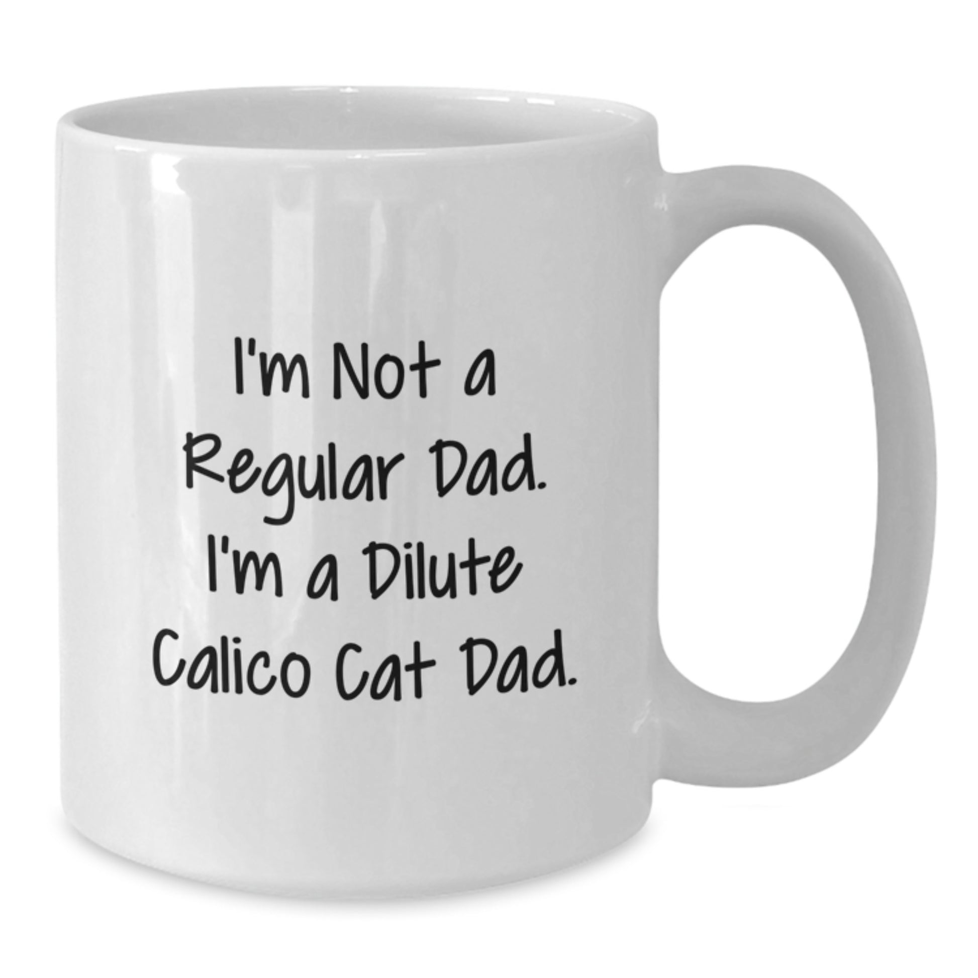 Dilute Calico Cat Dad Graduation Gifts for Men from Friends, Unique White Coffee Mug, Funny Quote 'I'm Not A Regular Dad. I'm A Dilute Calico Cat Dad.' Gifts for Family - Additional