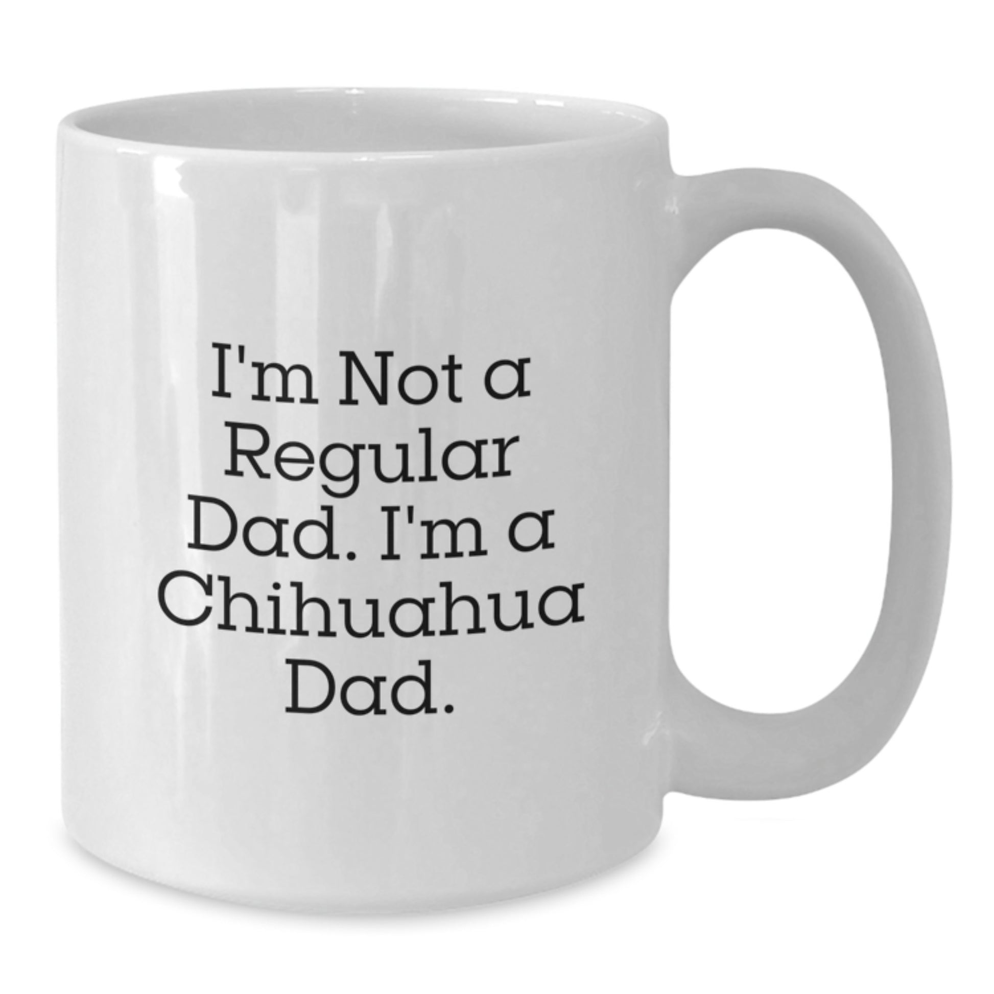 Chihuahua Dog Gifts, Funny Quote Coffee Mugs for Dad, White 11oz/15oz Ceramic Mug, Gifts from Men for Chihuahua Dog Lovers, Perfect Graduation Unique Gifts - Additional