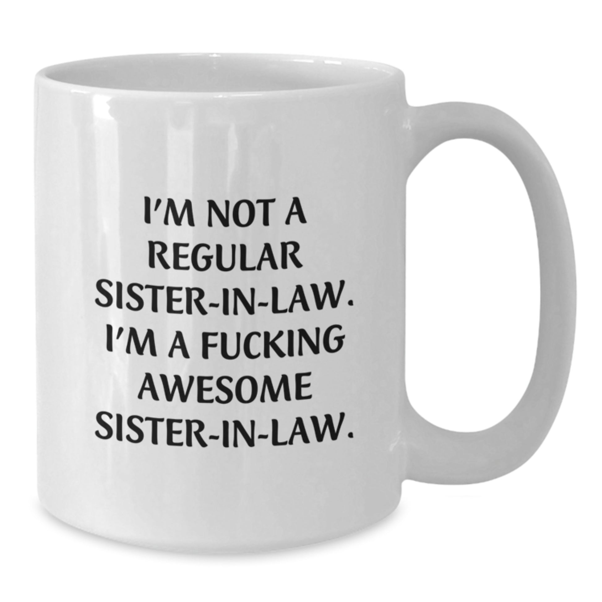 Funny Sister-in-law Gifts, I'm Not A F--king Awesome Sister-in-law, White Coffee Mug for Graduation, Gifts from Family to Sister-in-law, Sister-in-law Unique Gifts - Additional