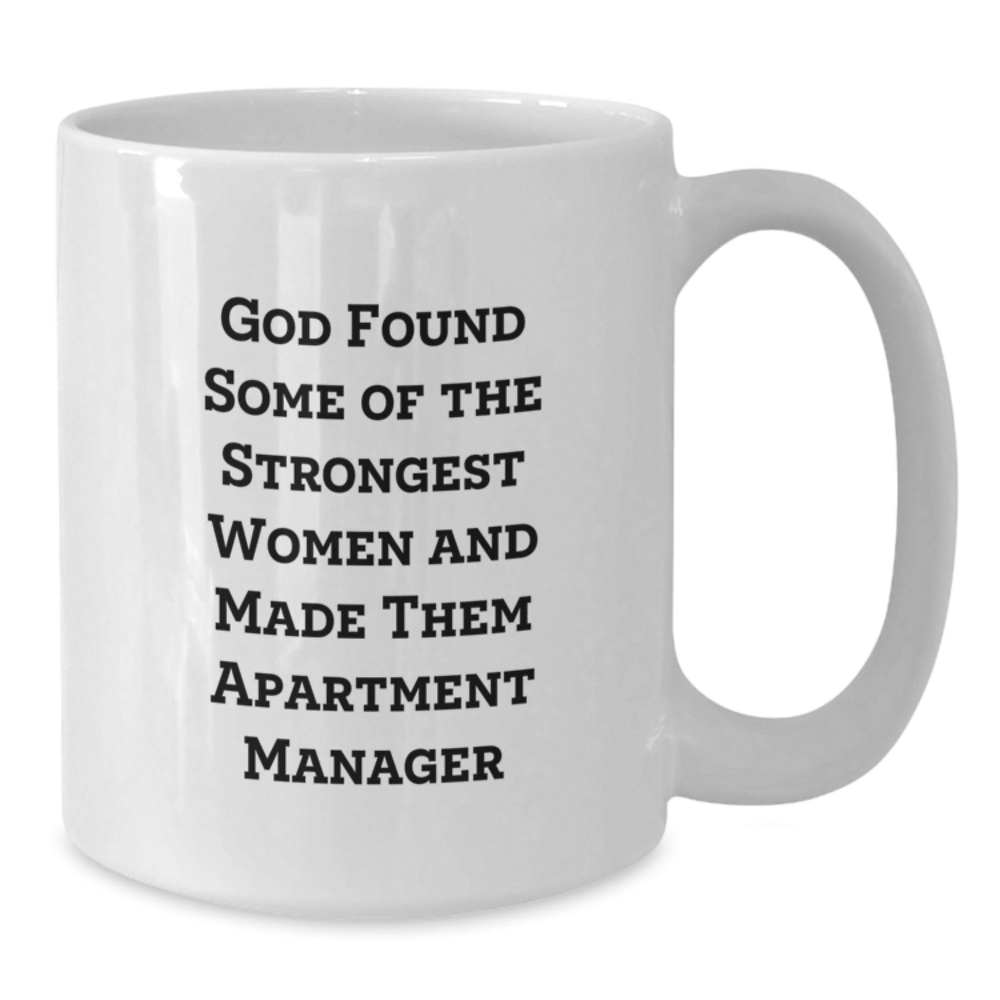 Funny Apartment Manager Gifts from Friends - White Coffee Mug for Birthday, 'God Found Some Of The Strongest Women And Made Them Apartment Manager' Quote - Additional