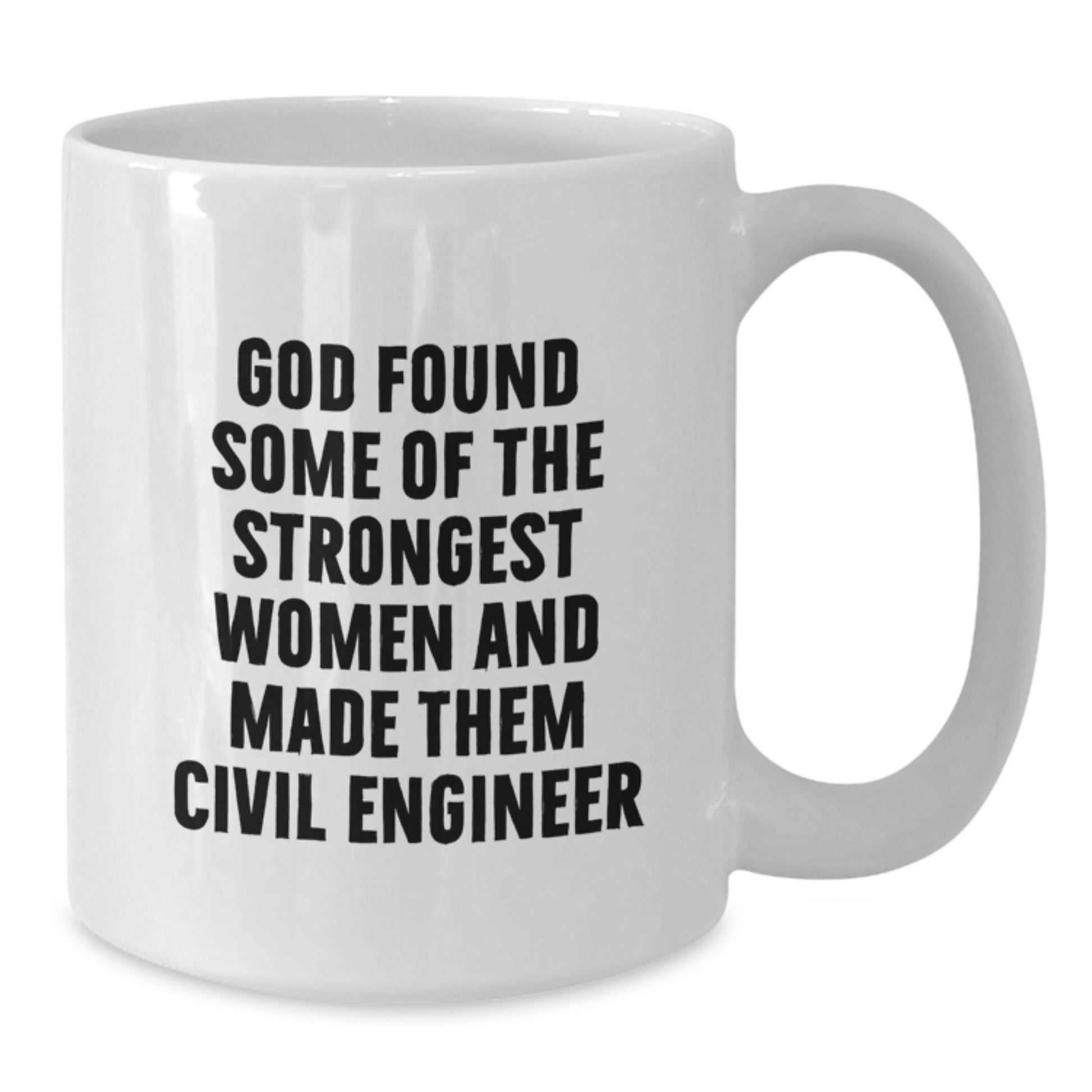 Funny Civil Engineer Gifts for Graduation, White Coffee Mug Quotes, 'God Found Some Of The Strongest Women And Made Them Civil Engineer' Gifts from Friends to Civil Engineer - Additional