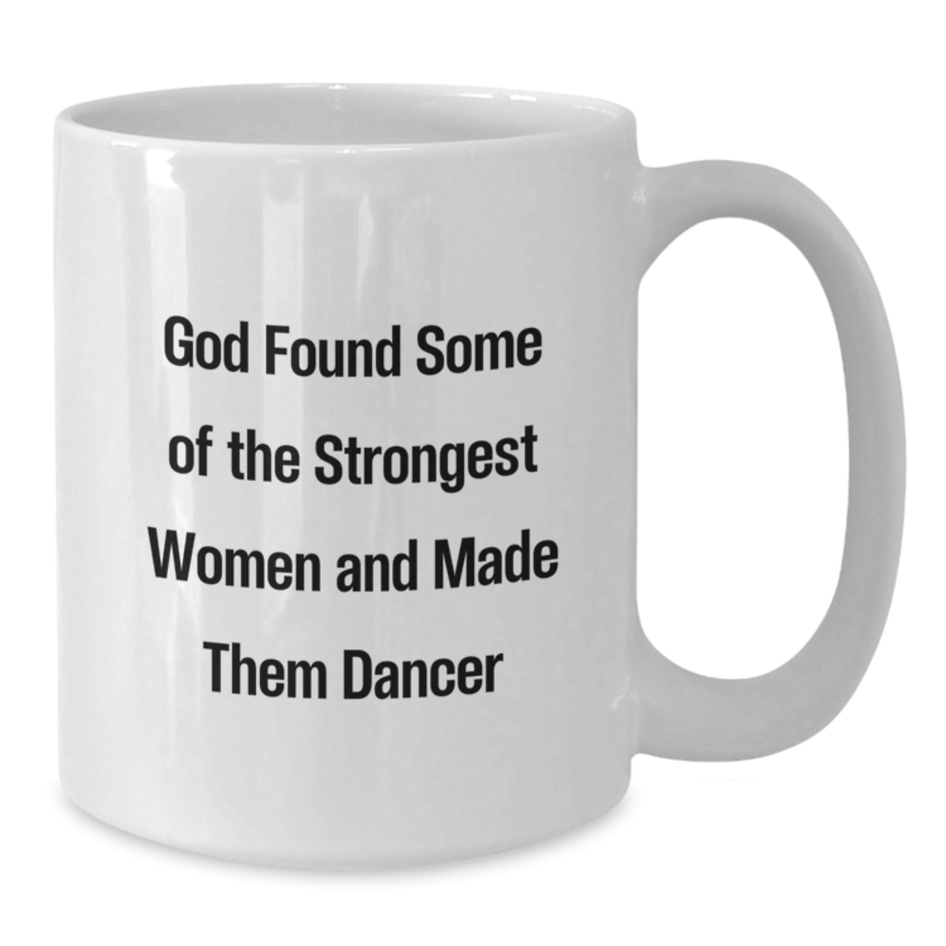Funny Dancer Gifts for Her, White Coffee Mug with Inspirational Quote 'God Found Some Of The Strongest Women And Made Them Dancers', Gifts from Women to Dancer Friends, Graduation Unique Gifts - Additional