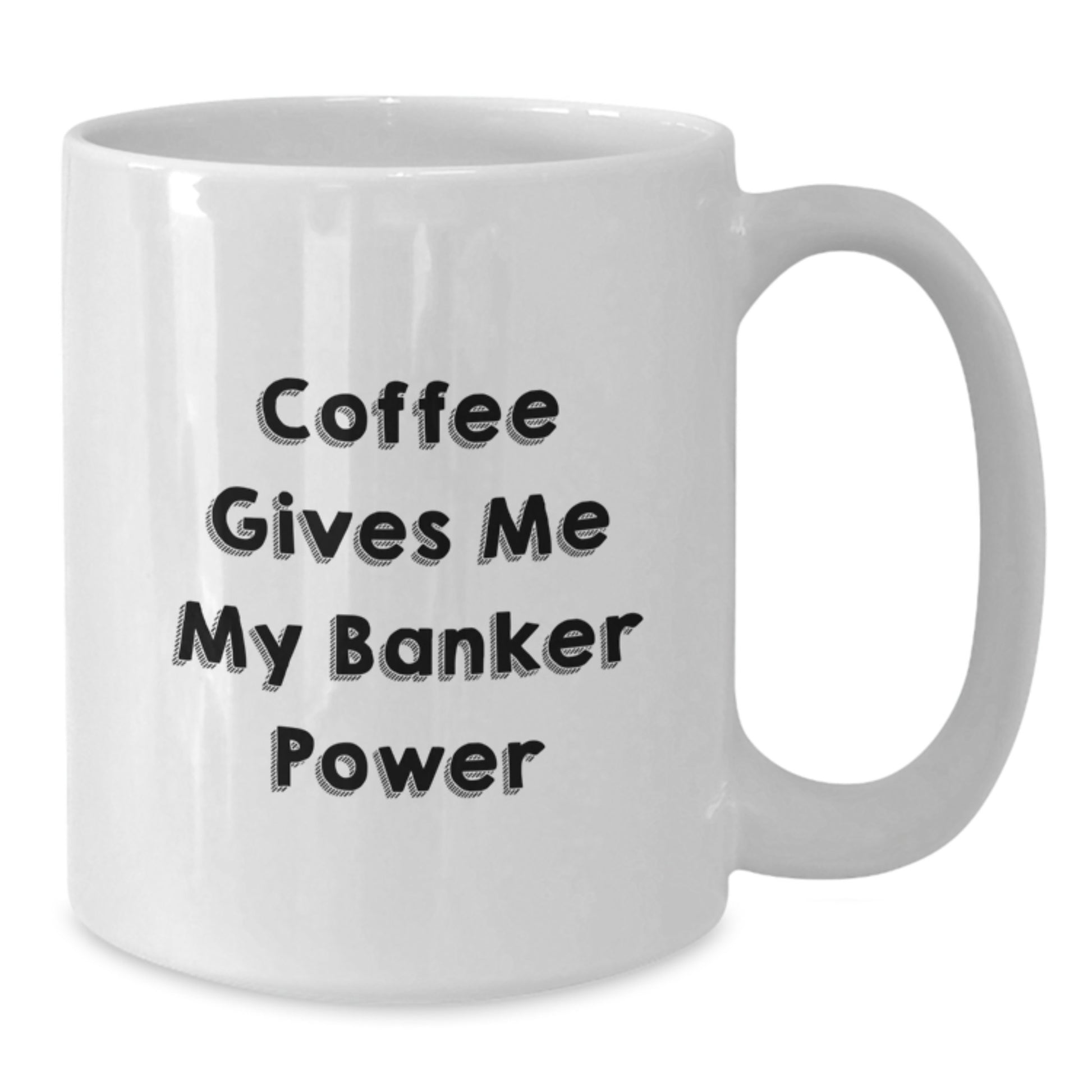 Funny Banker Gifts from Men to Banker, White Coffee Mug for Graduation, 'Coffee Gives Me My Banker Power' - 11oz or 15oz Capacity, Ceramic, Microwave, and Dishwasher Safe - Additional