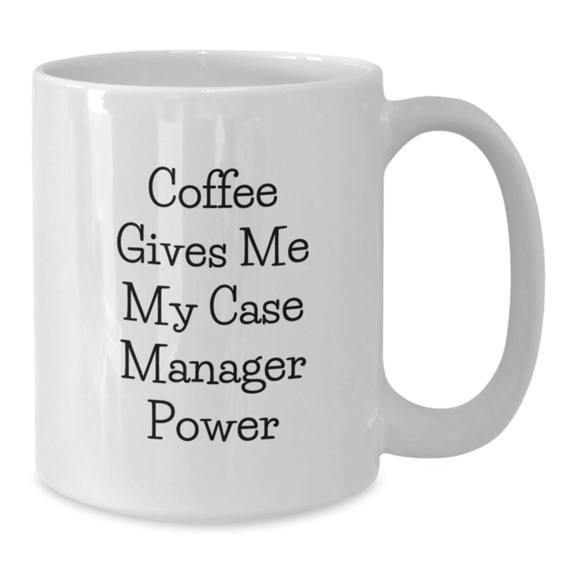 Case Manager Gifts from Friends, White Coffee Mug with Funny Quote, 11oz or 15oz, Ceramic, Microwave and Dishwasher Safe for Graduation, 'Coffee Gives Me My Case Manager Power' - Additional