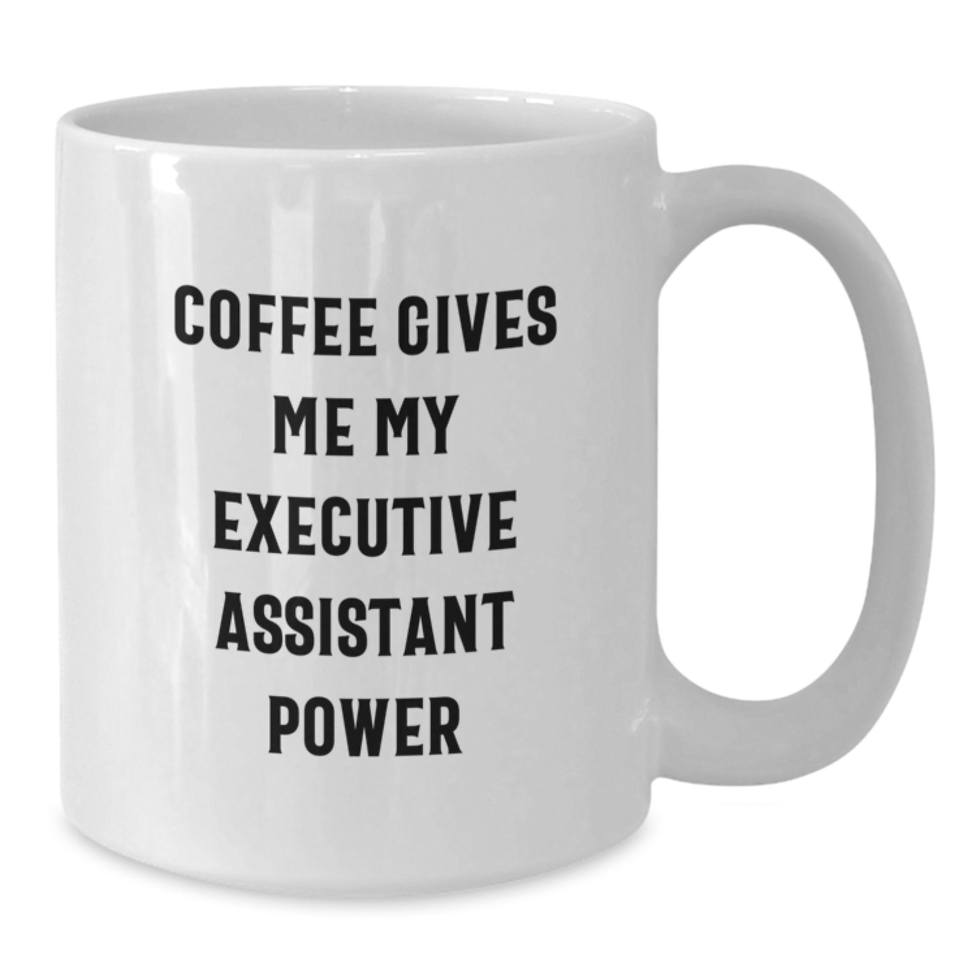 Funny Executive Assistant White Coffee Mug Gifts from Friends to Executive Assistants - Coffee Gives Me My Power - Additional