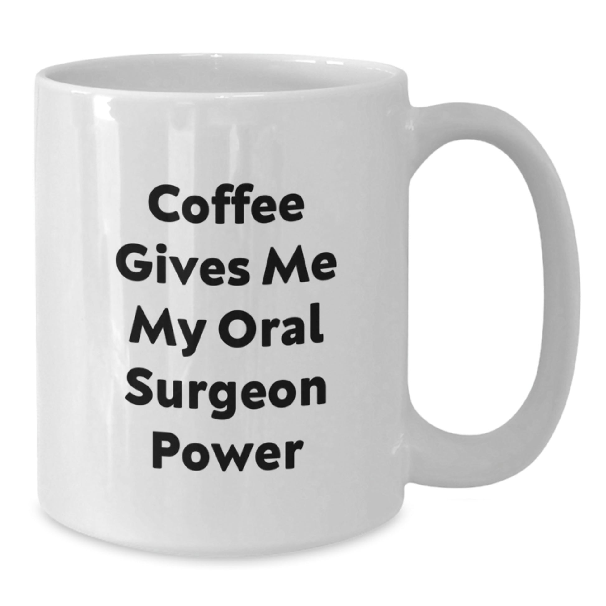Funny Oral Surgeon White Coffee Mug, Gifts from Friends for Birthday, 'Coffee Gives Me My Oral Surgeon Power' Quote, 11oz or 15oz Ceramic Mug - Additional