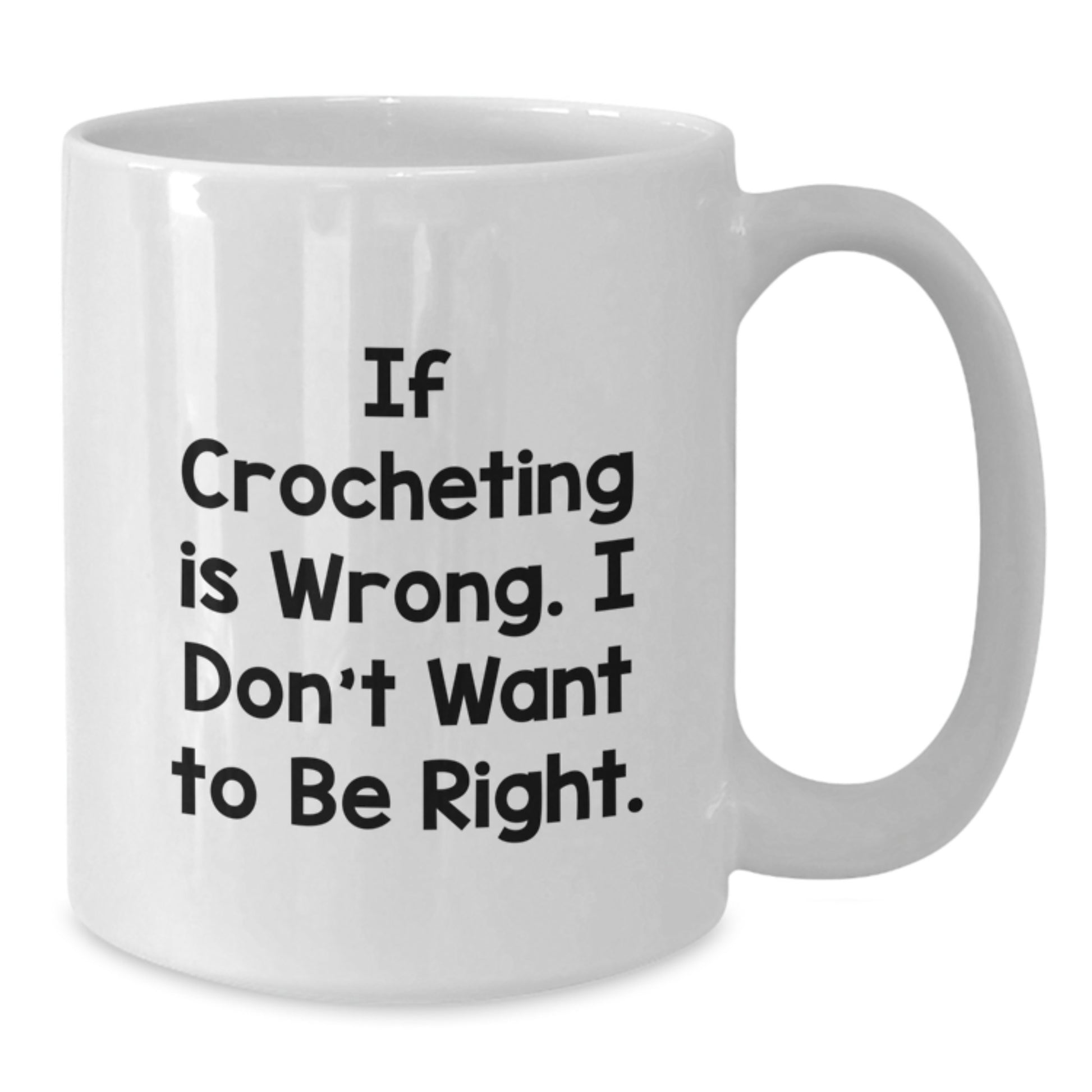 Funny Crocheting Quote White Coffee Mug, Gifts from Women for Crocheting Friends, If Crocheting Is Wrong Gifts for Graduation Unique Crocheting Lover - Additional