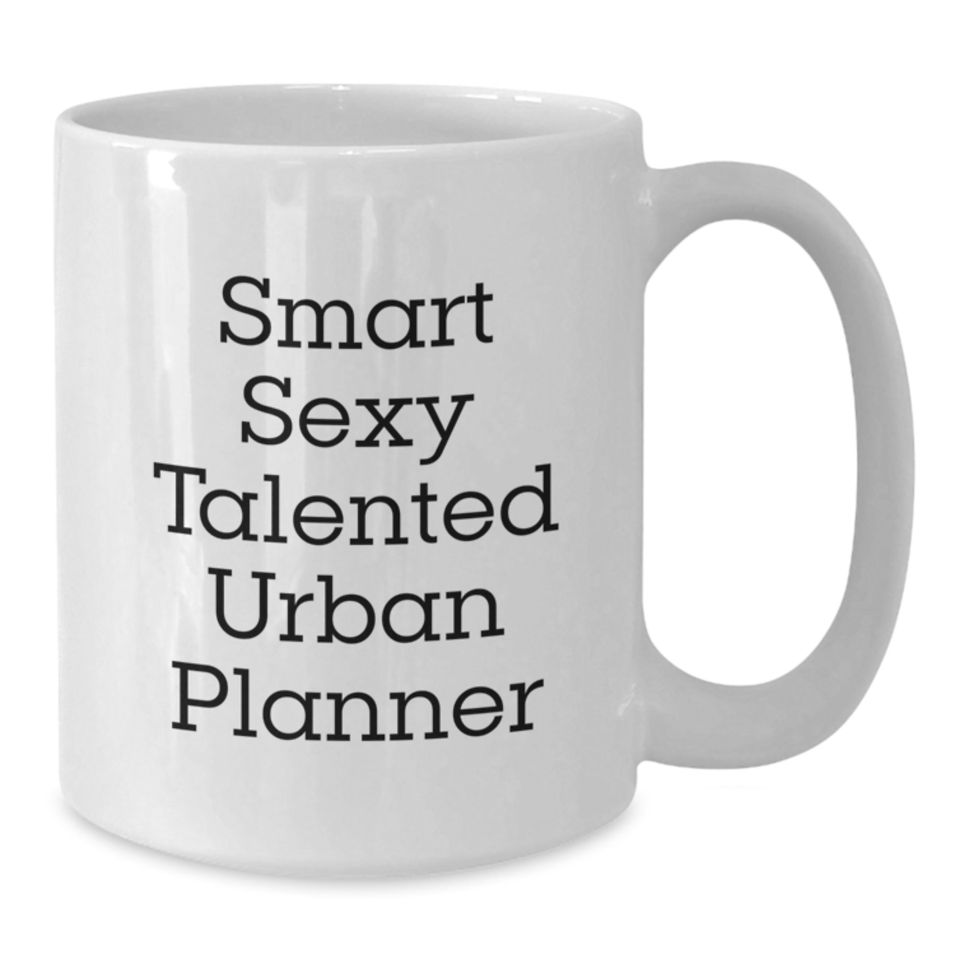Funny Urban Planner Gifts - Smart Sexy Talented White Coffee Mug for Graduation from Friends, Coworkers, or Family - Additional