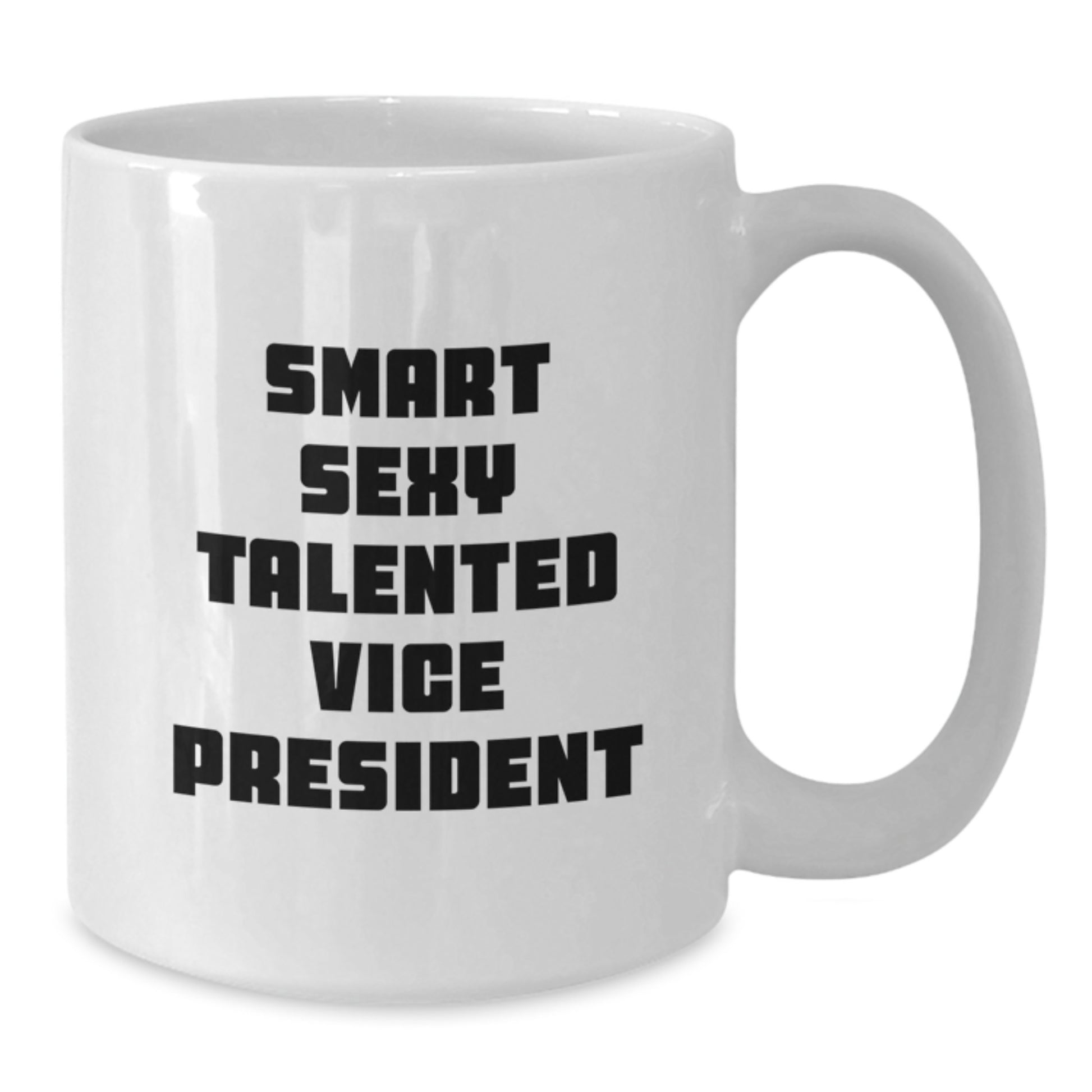 Funny Vice President White Coffee Mug, Smart Sexy Talented Gift for Graduation, White Ceramic Mug with 11oz or 15oz Capacity, Gifts from Friends to Vice President - Additional