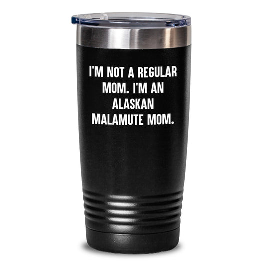 Alaskan Malamute Dog Mom Funny Gifts from Family to Graduation Tumbler, I'm Not A Regular Mom. I'm An Alaskan Malamute Mom. - Main