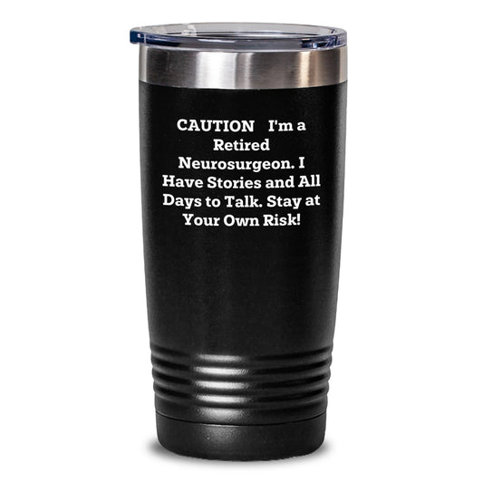 Funny Neurosurgeon Gifts for Men - 'Caution: I'm A Retired Neurosurgeon...' 20oz or 30oz Tumbler, Graduation Unique Gifts from Friends - Main