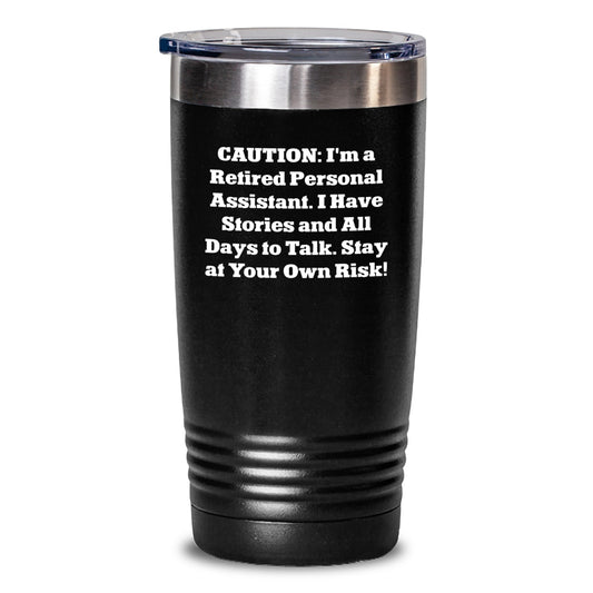 Funny Gift from Coworkers to Personal Assistant, Tumbler for Graduation, 'Caution: I'm A Retired Personal Assistant... Stay At Your Own Risk!' - Main