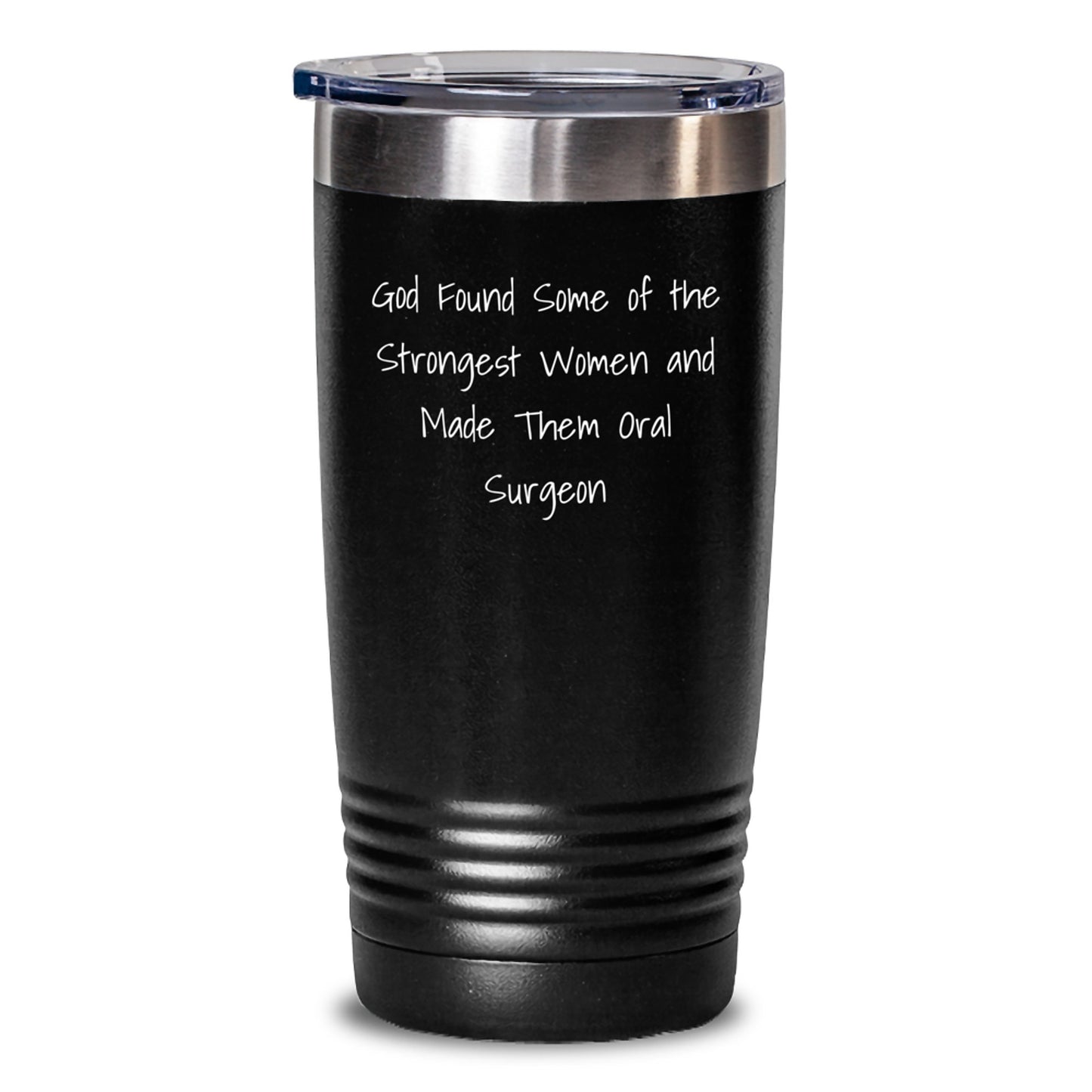 Funny Oral Surgeon Gifts for Her from Friends, Unique Graduation Tumbler with Quote 'God Found Some Of The Strongest Women And Made Them Oral Surgeon' - Main