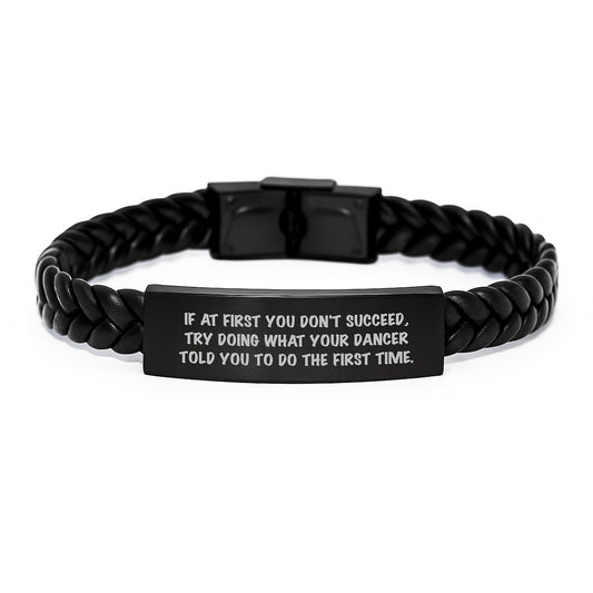 Funny Dancer Gifts from Friends for Birthdays, Interlaced Leather Bracelet with Quote 'If At First You Don't Succeed, Try Doing What Your Dancer Told You To Do The First Time.' for Dancer - Image 1