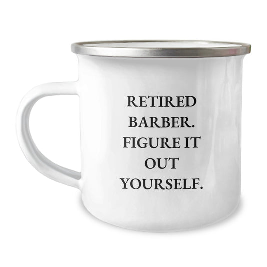 Funny Gifts from Men for Barbers - Retired Barber Figure It Out Yourself Camping Mug, Birthday Unique Gifts - Image 1