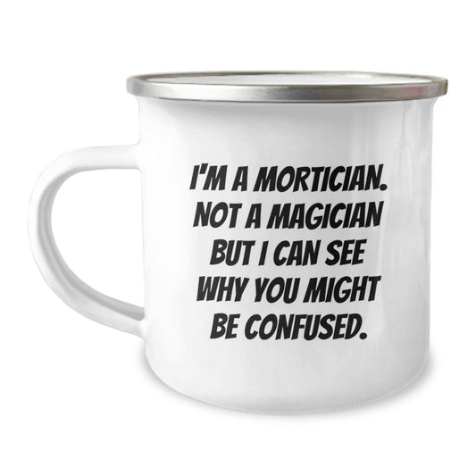 Mortician Humor Gifts from Friends to Mortician, I'm A Mortician. Not A Magician But I Can See Why You Might Be Confused., Birthday Unique Gifts for Mortician Men - Image 1