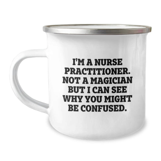 Nurse Practitioner Gifts for Birthday - 'I'm A Nurse Practitioner. Not A Magician But I Can See Why You Might Be Confused.' Funny Camping Mug from Friends for Family - Image 1