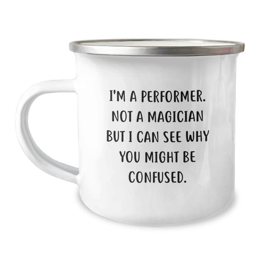 Funny Performer Gifts from Friends for Birthday Unique Performer Camping Mug I'm A Performer. Not A Magician, Gifts for Men, Women, Family - Image 1