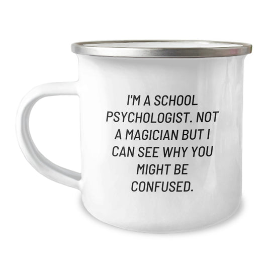 Gifts from Friends to School Psychologists - Funny Camping Mug for Graduation 'I'm A School Psychologist. Not A Magician But I Can See Why You Might Be Confused.' - Image 1